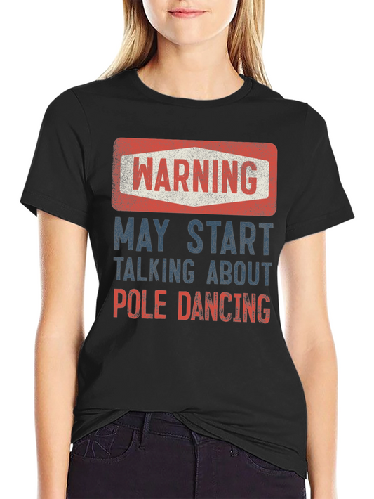 Warning May Start Talking About Pole Dancing Graphic T-Shirt
