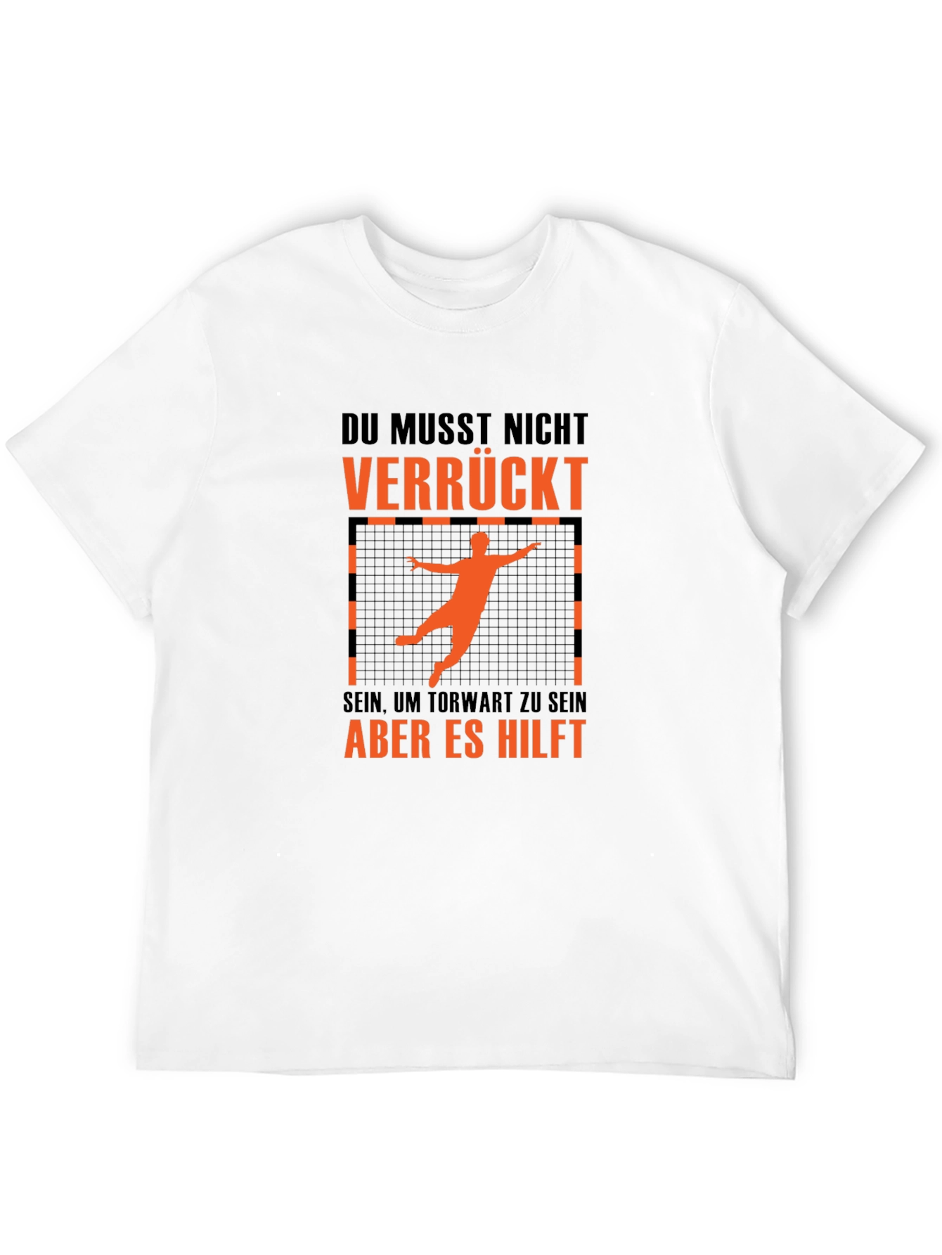 Funny Handball Goalie T-Shirt - Du Musst Nicht Verrückt