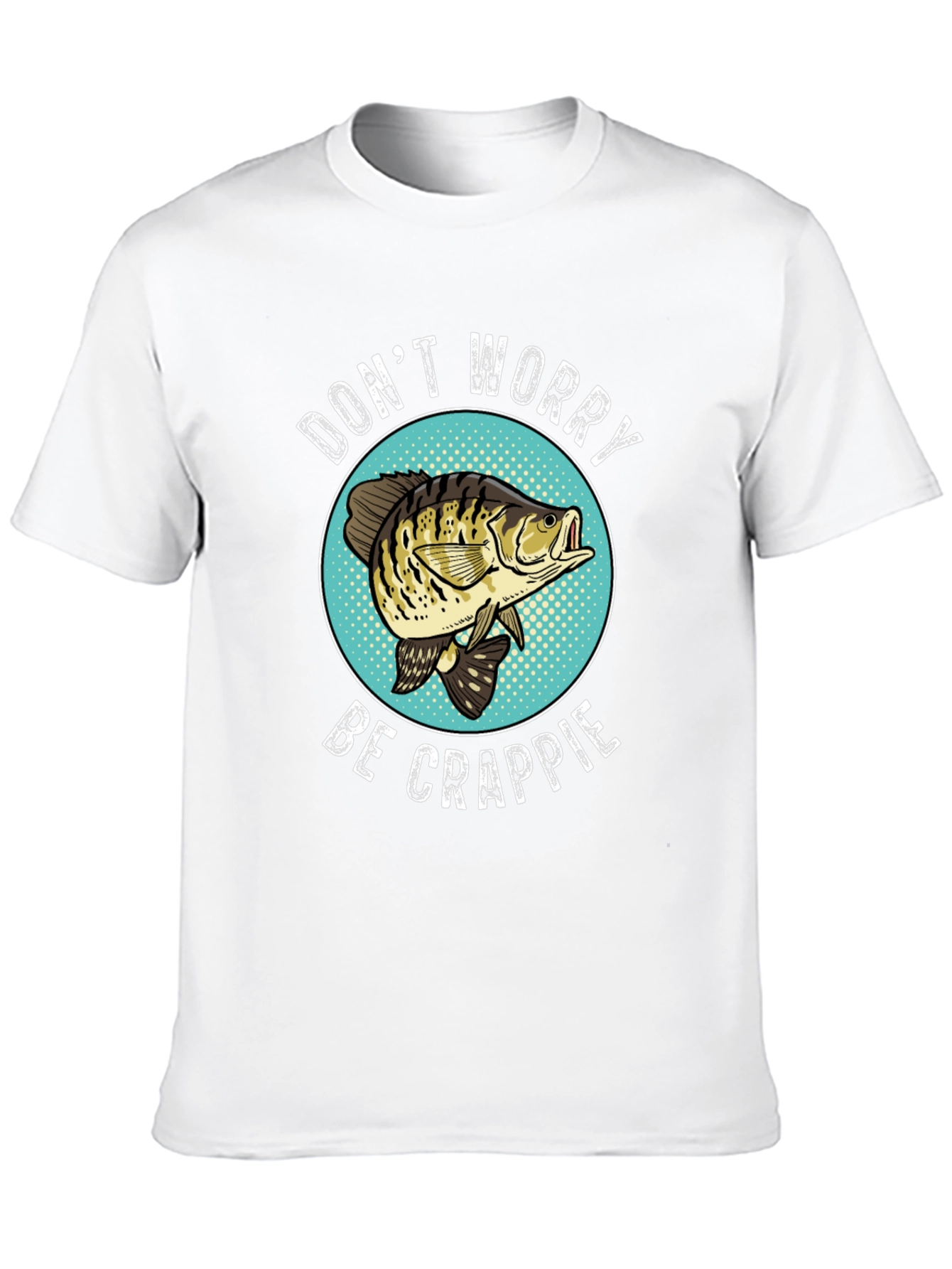 Dont Worry Be Crappie Funny Fishing T-Shirt