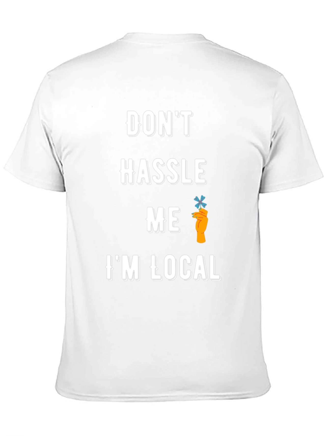 Dont Hassle Me Im Local T-Shirt