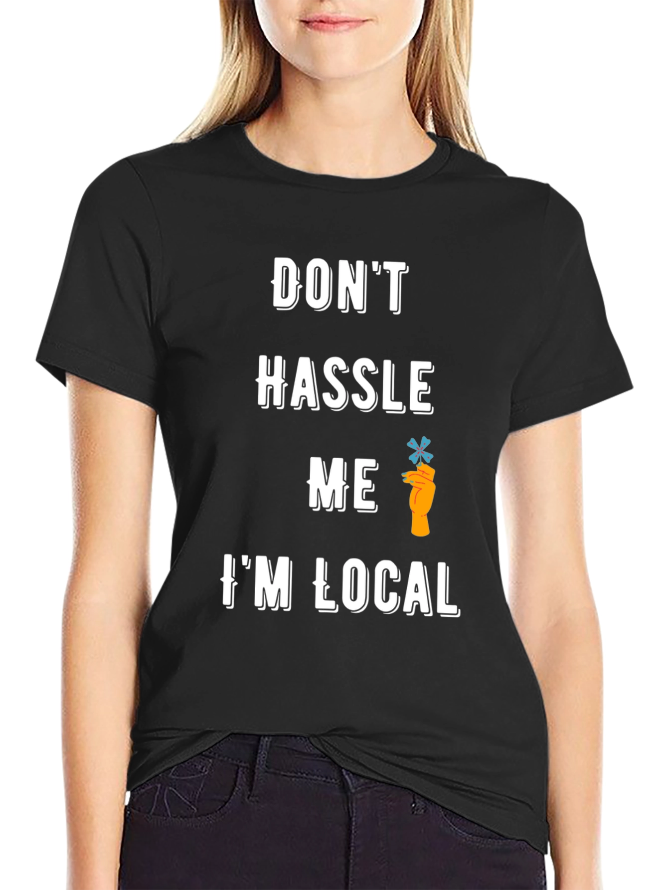 Dont Hassle Me Im Local T-Shirt