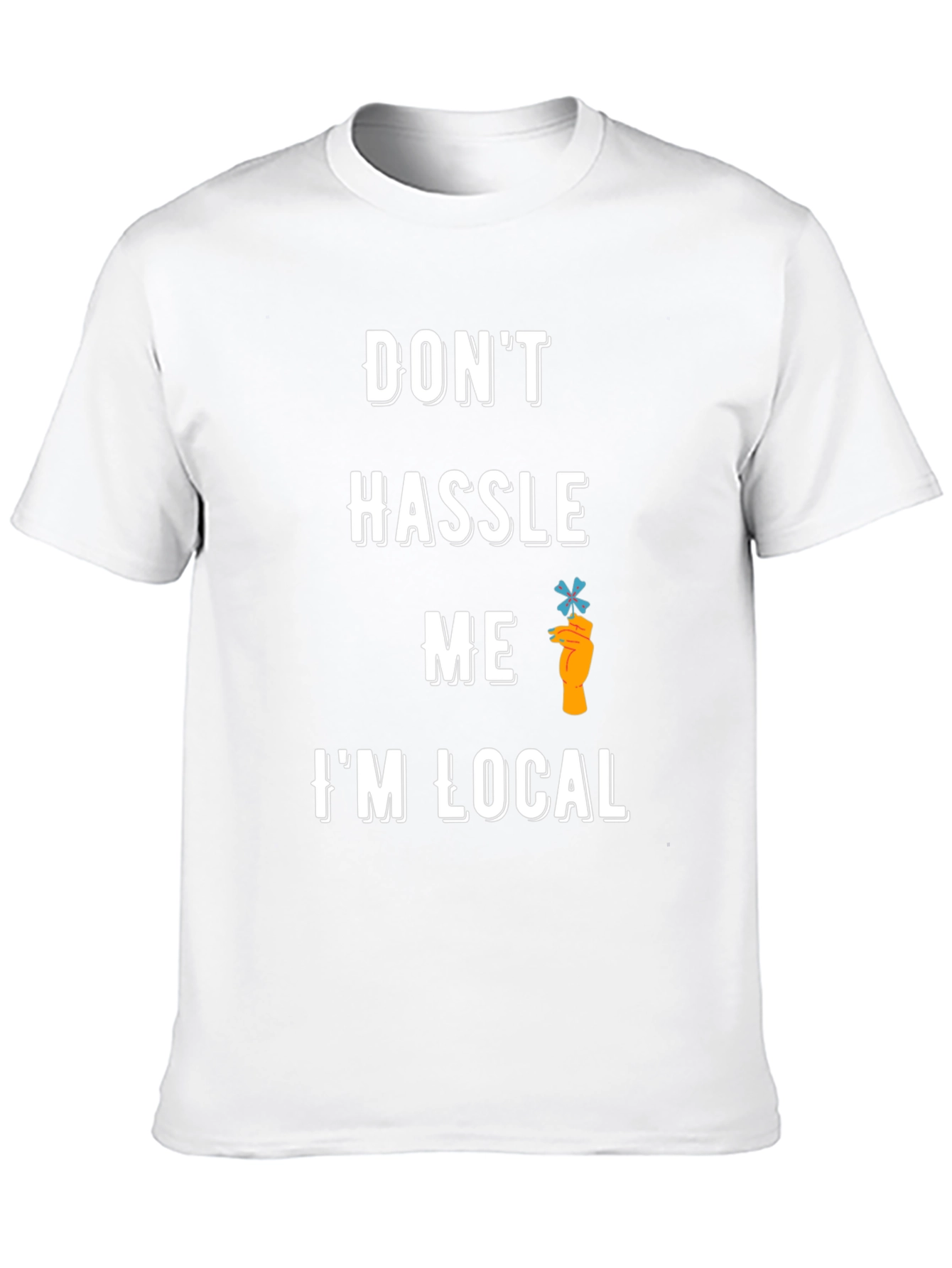 Dont Hassle Me Im Local T-Shirt