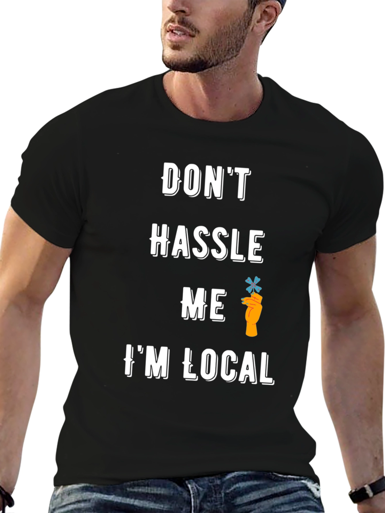 Dont Hassle Me Im Local T-Shirt