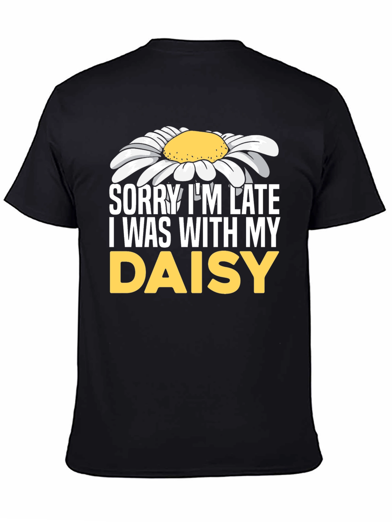 Sorry Im Late Daisy Graphic T-Shirt