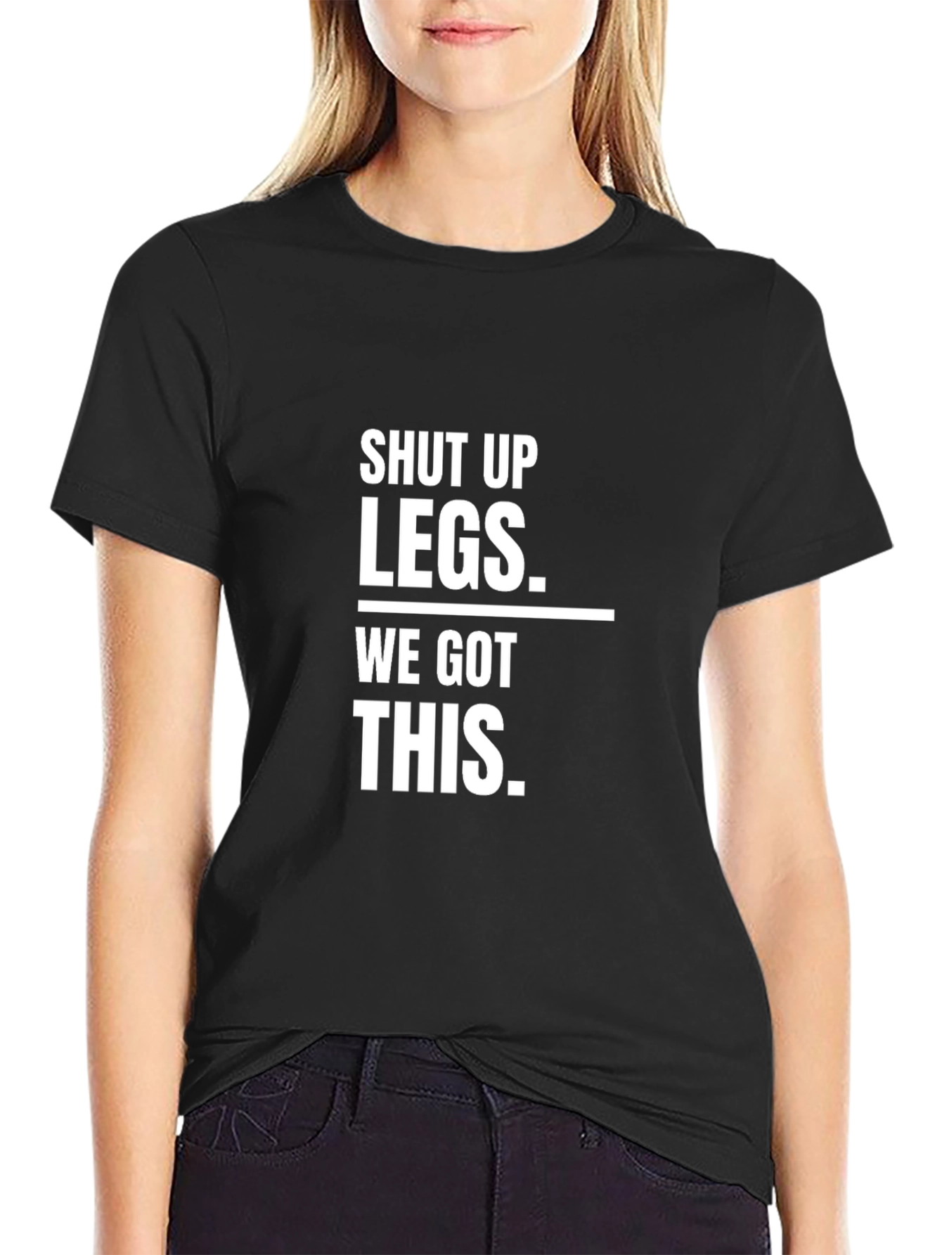 Shut Up Legs - Funny Workout T-Shirt