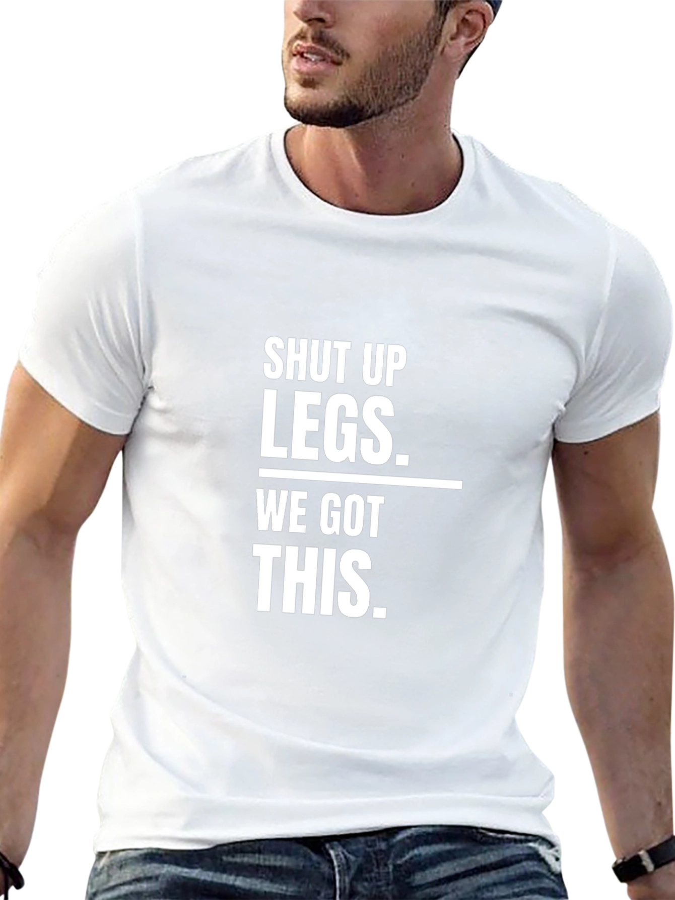 Shut Up Legs - Funny Workout T-Shirt