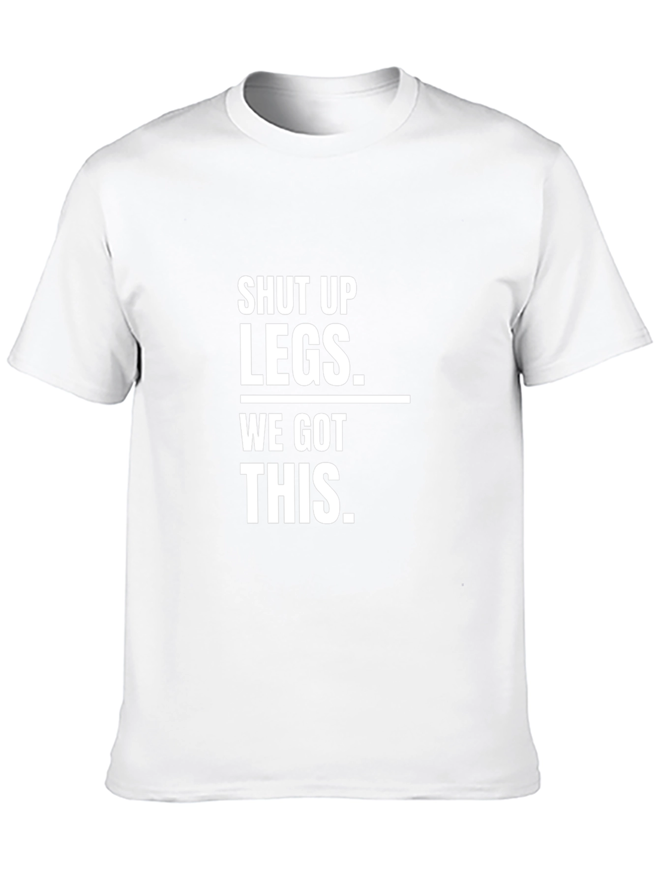 Shut Up Legs - Funny Workout T-Shirt