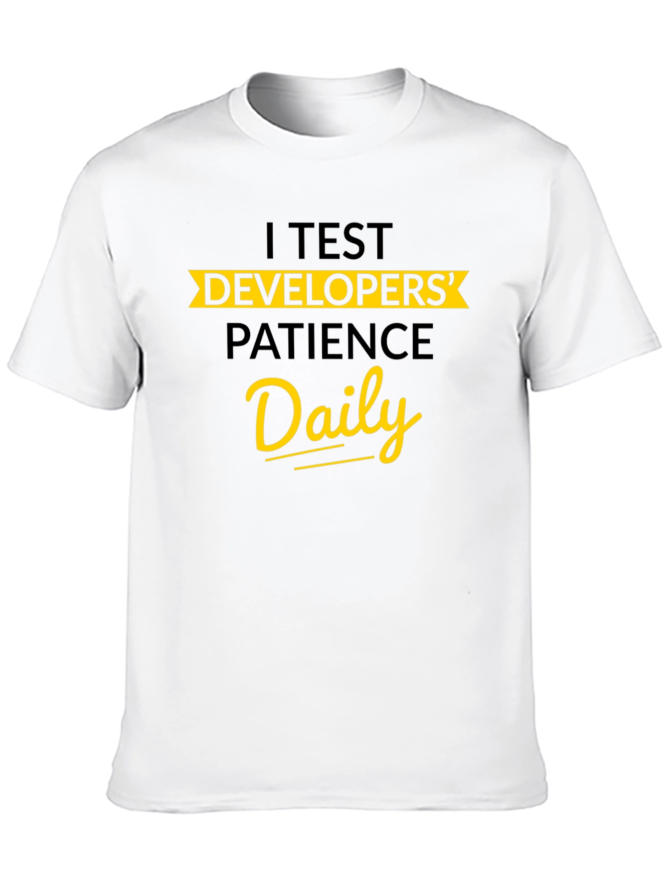 I Test Developers Patience Daily Graphic Tee