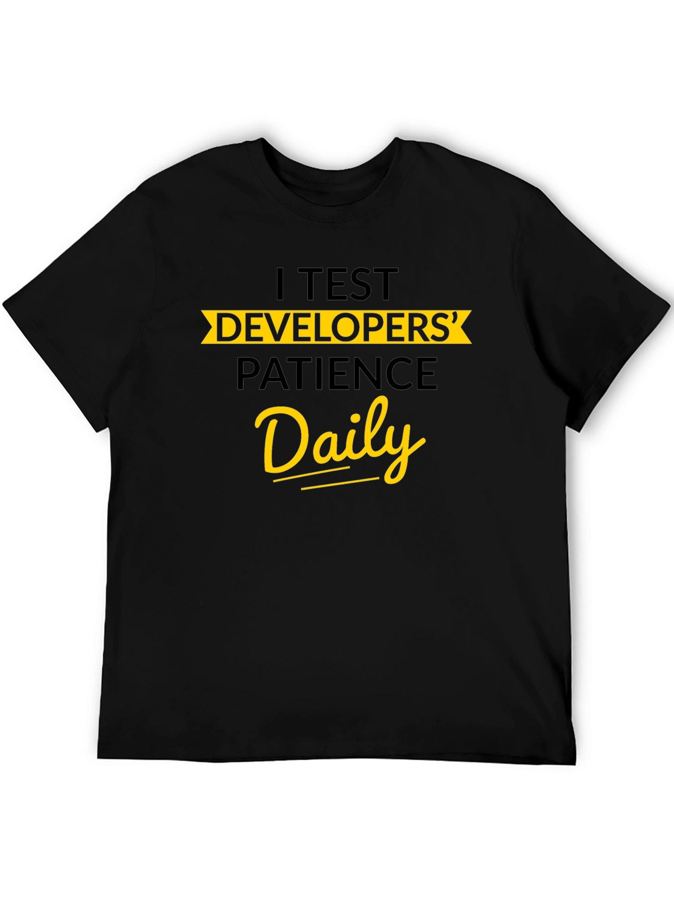 I Test Developers Patience Daily Graphic Tee