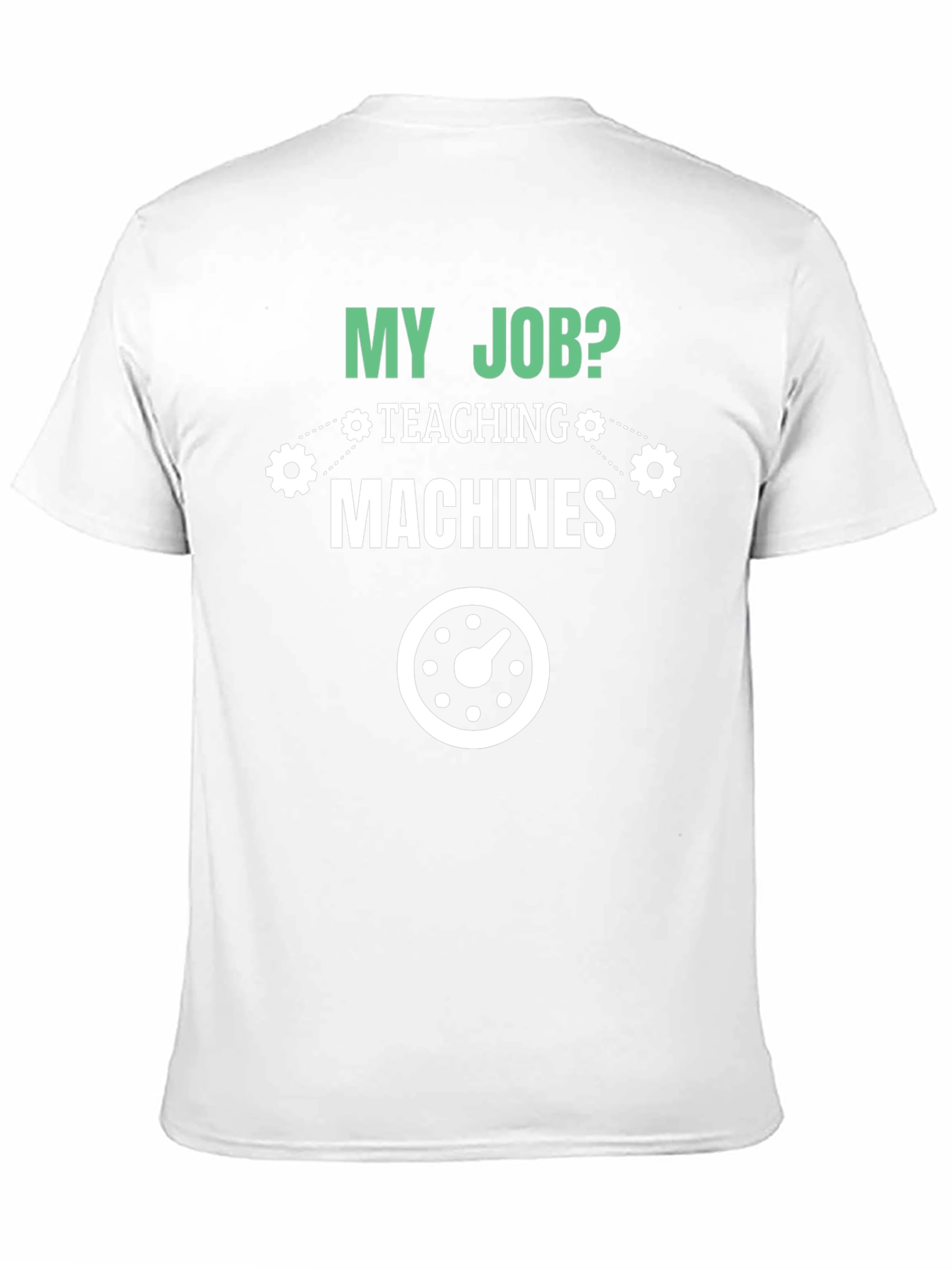 My Job Teaching Machines T-Shirt