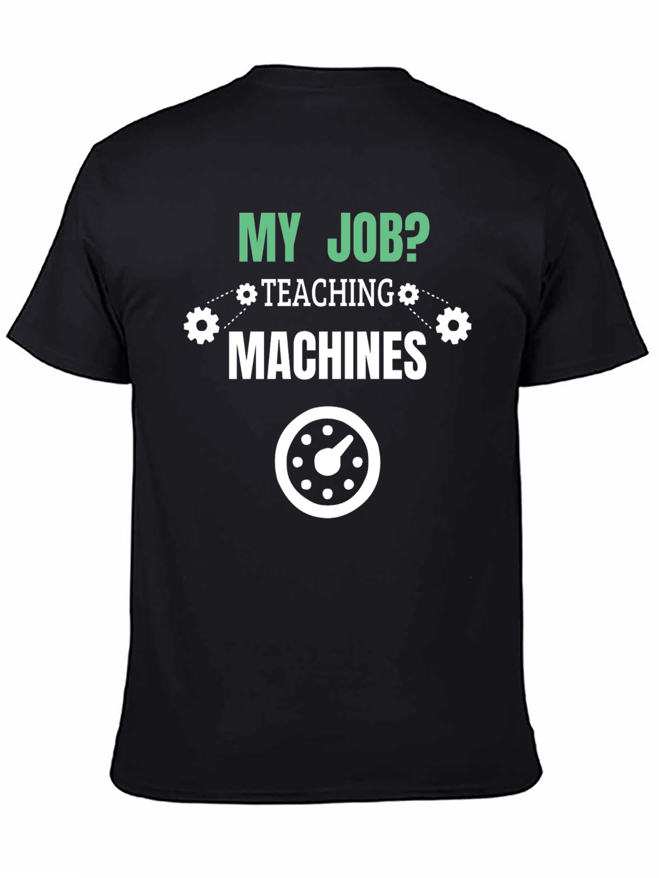 My Job Teaching Machines T-Shirt