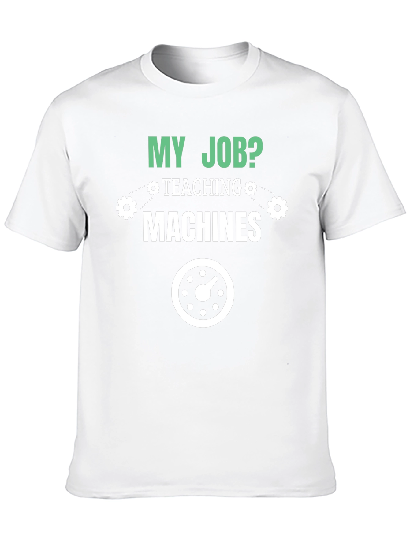 My Job Teaching Machines T-Shirt