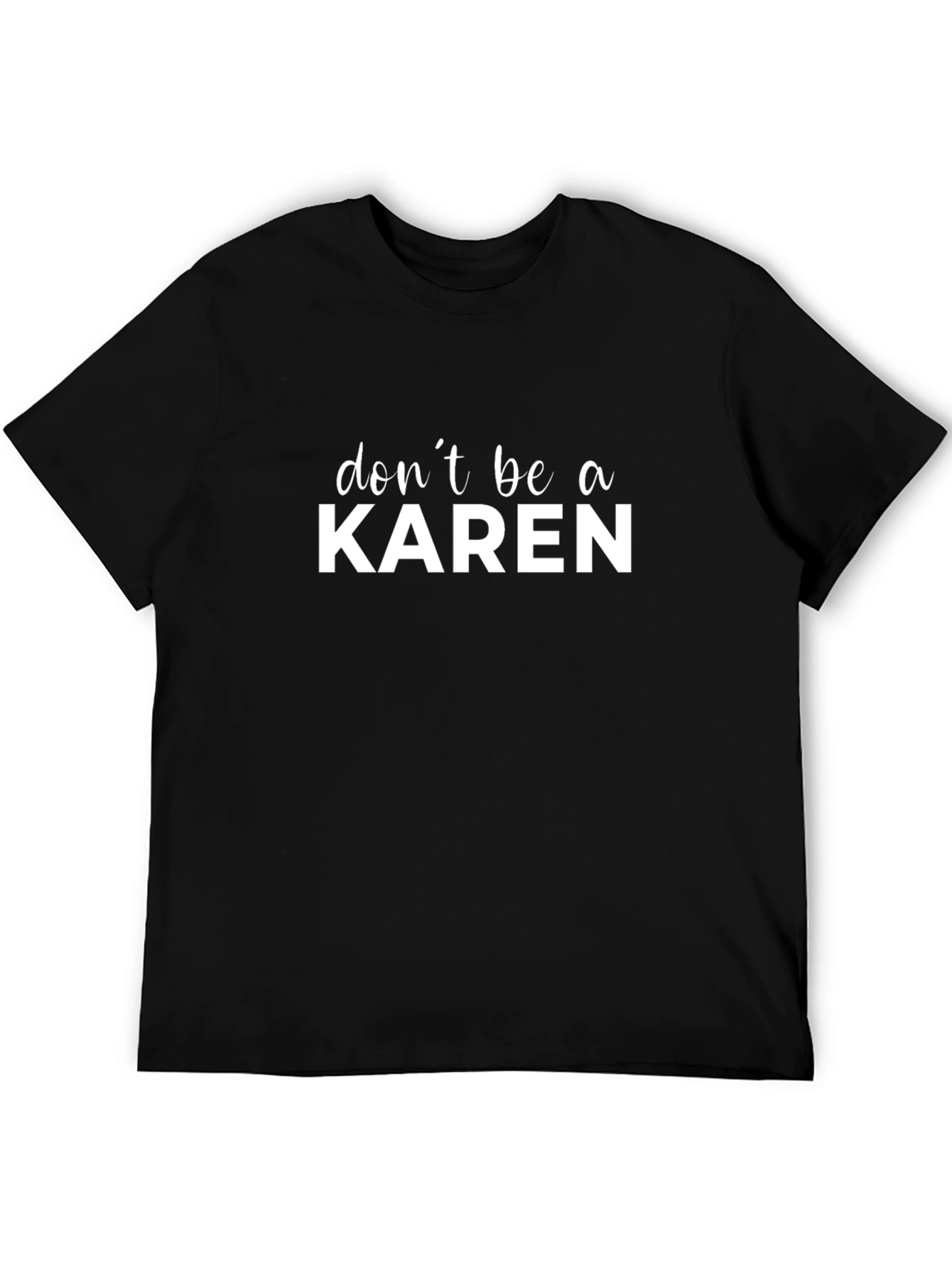Dont Be A Karen Graphic Tee - Black T-Shirt