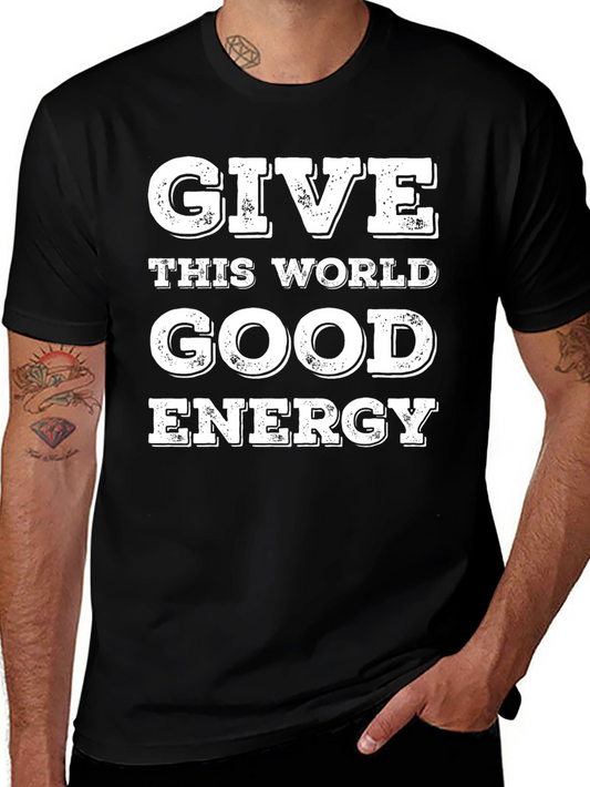 Give This World Good Energy - Graphic T-Shirt