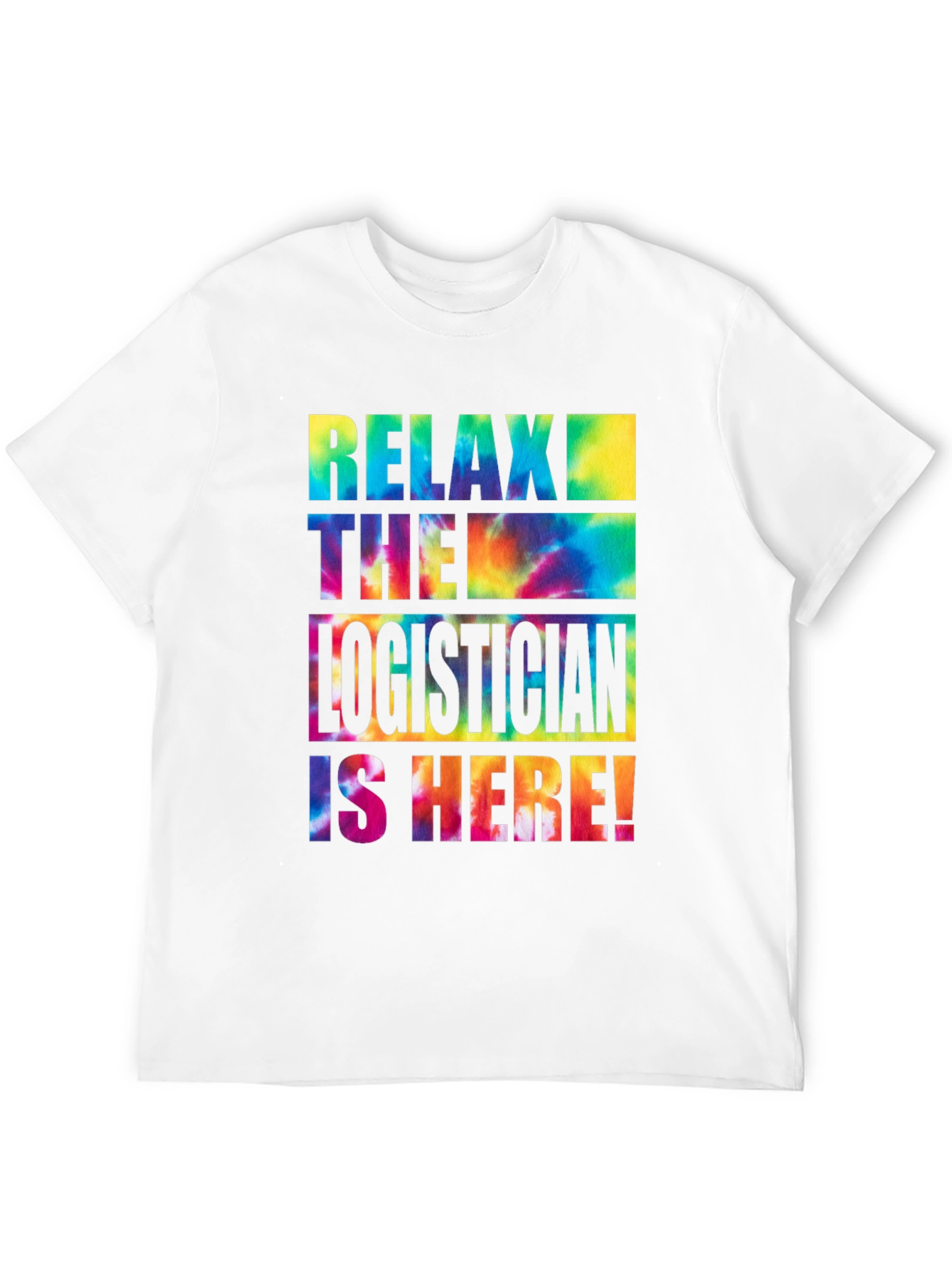 Relax the Logistician is Here! Tie-Dye T-Shirt