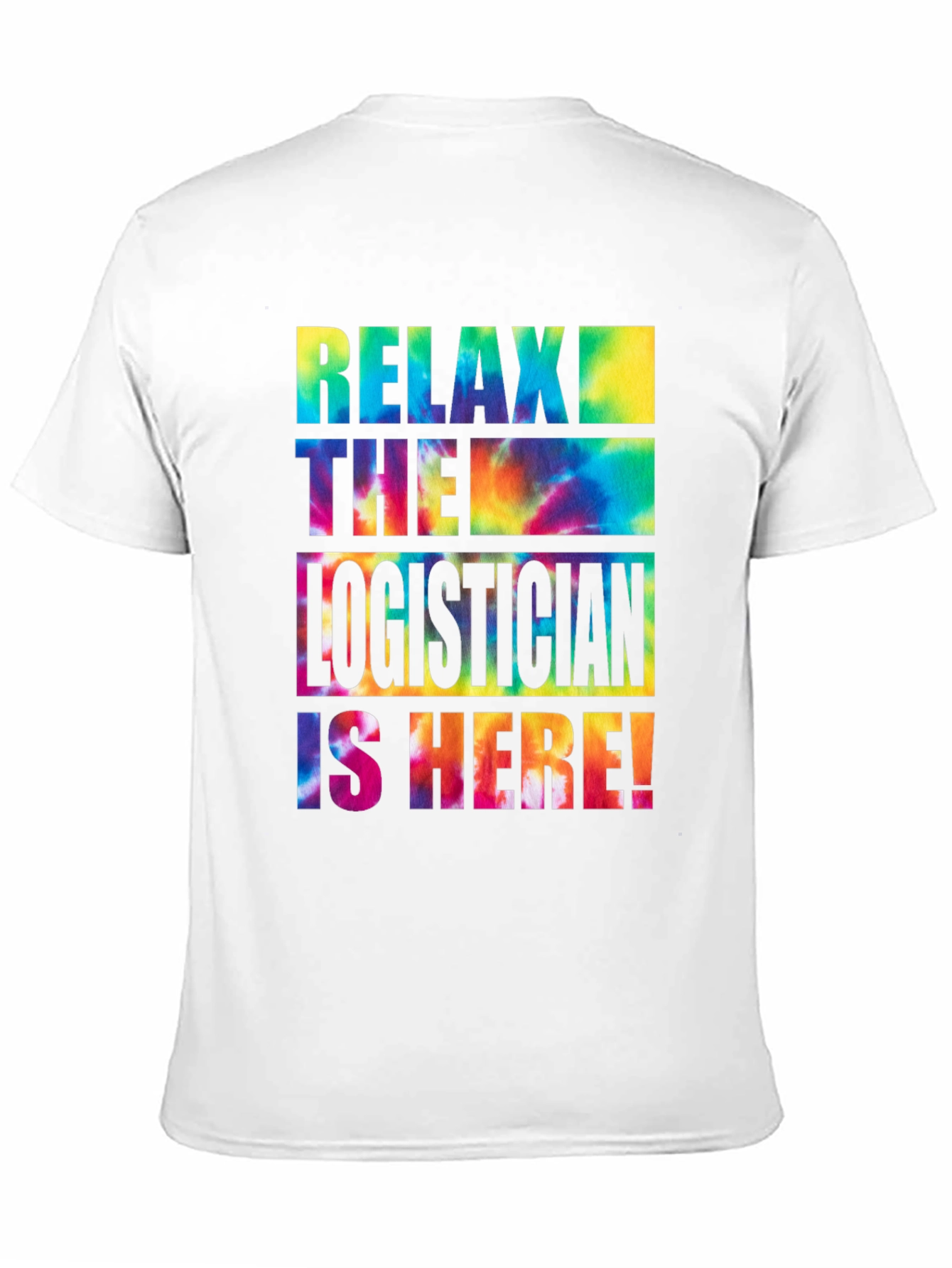 Relax the Logistician is Here! Tie-Dye T-Shirt