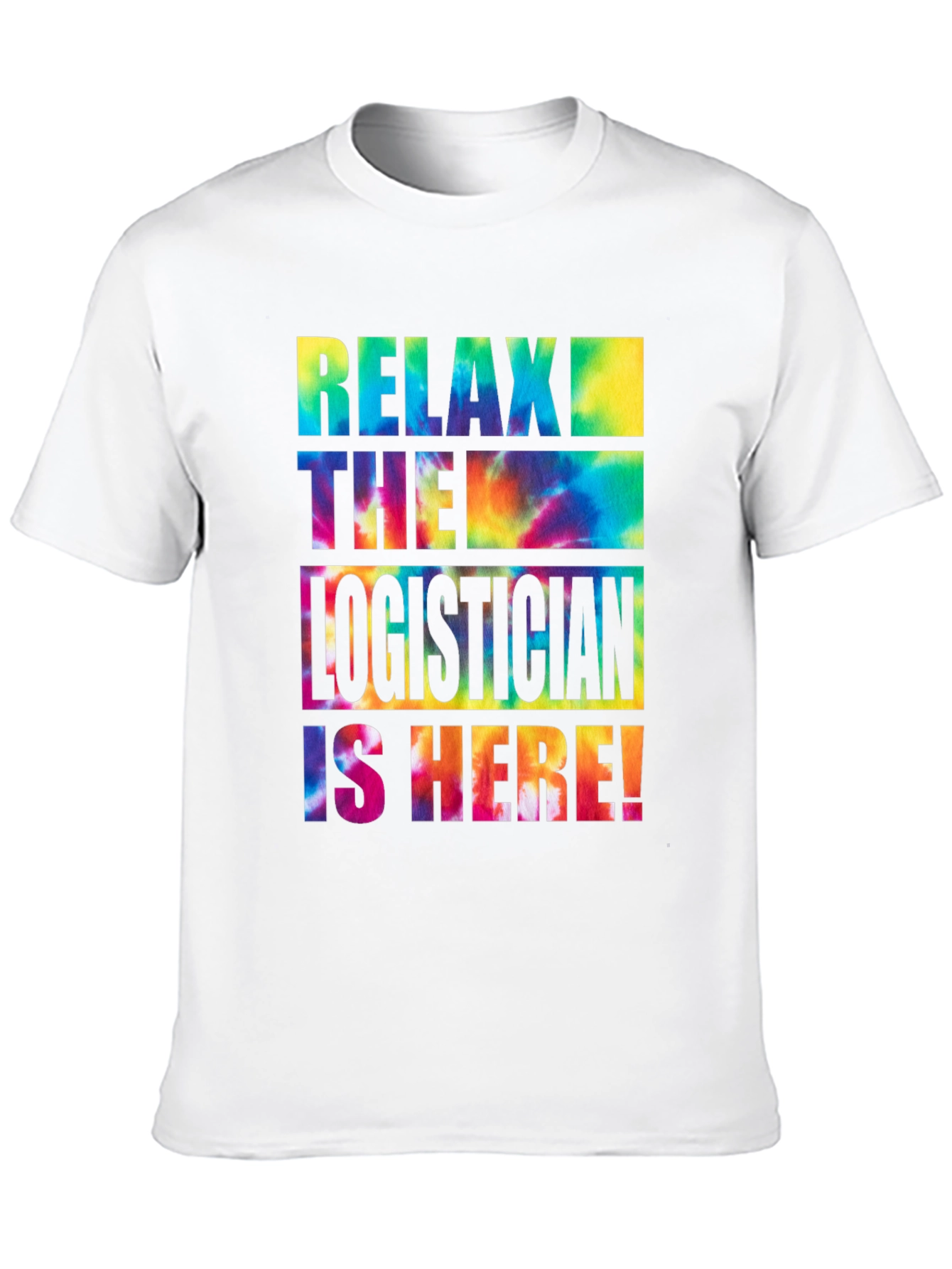 Relax the Logistician is Here! Tie-Dye T-Shirt