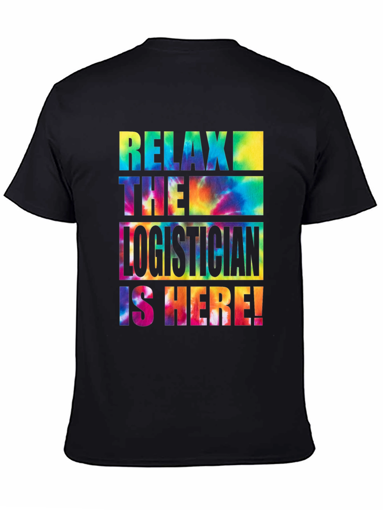 Relax the Logistician is Here! Tie-Dye T-Shirt