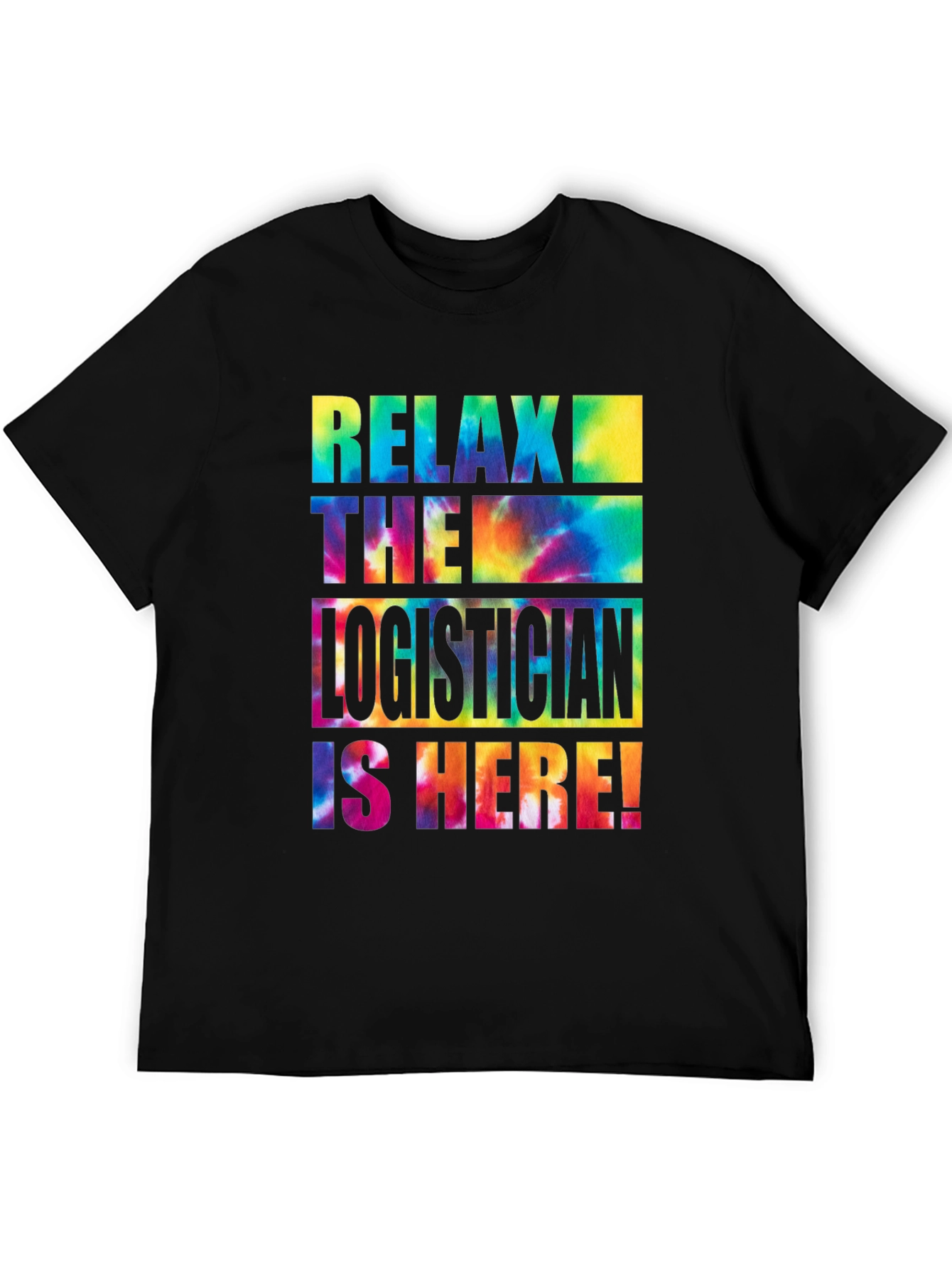 Relax the Logistician is Here! Tie-Dye T-Shirt