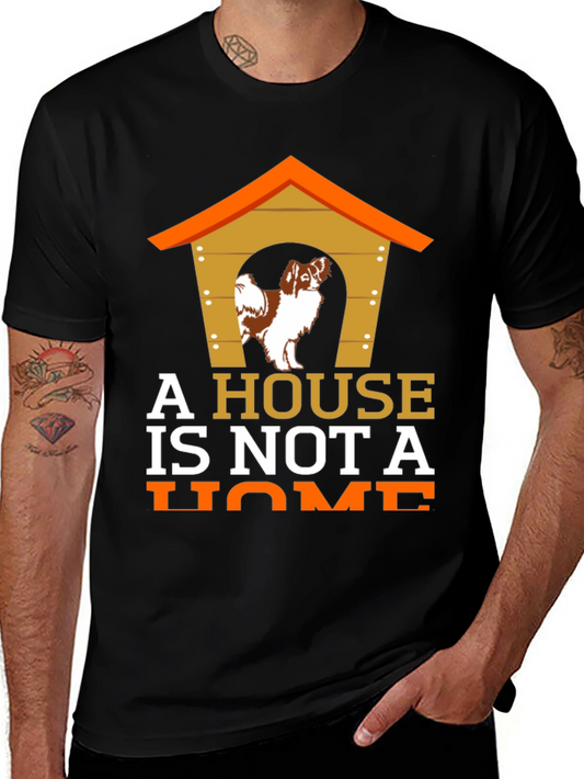 Dog Lover T-Shirt - A House is Not a Home