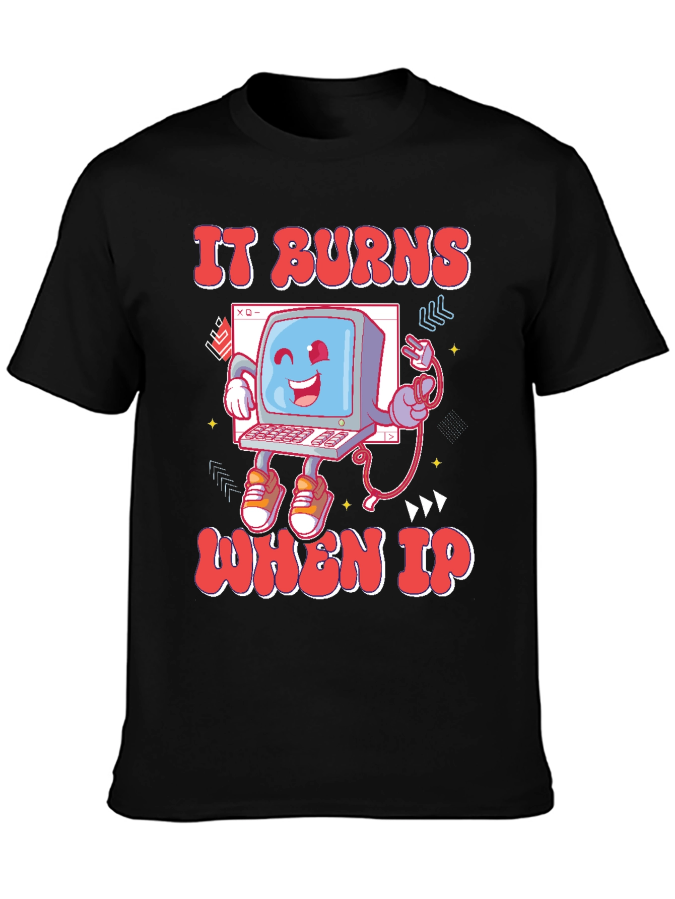 It Burns When IP T-Shirt