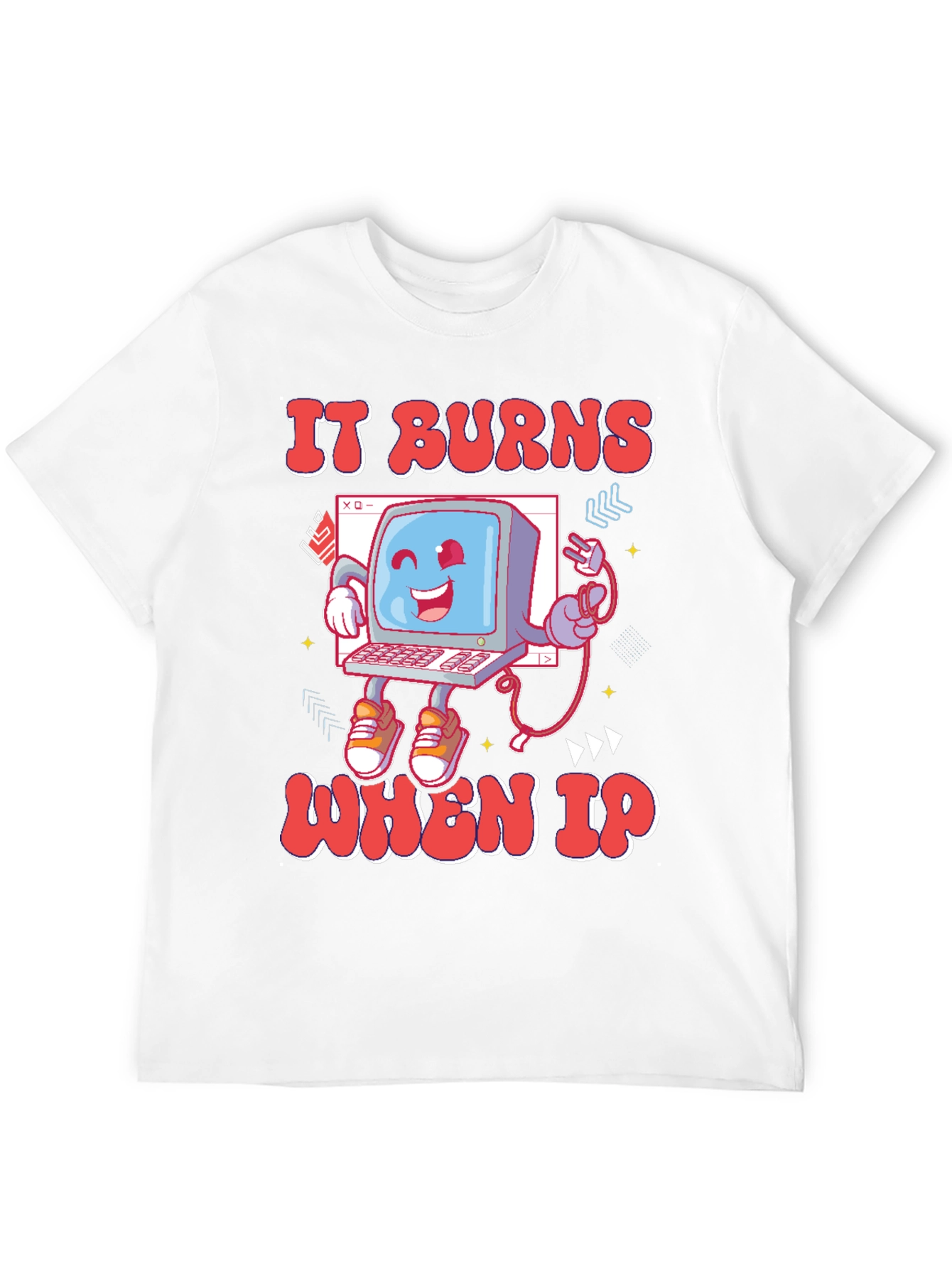 It Burns When IP T-Shirt