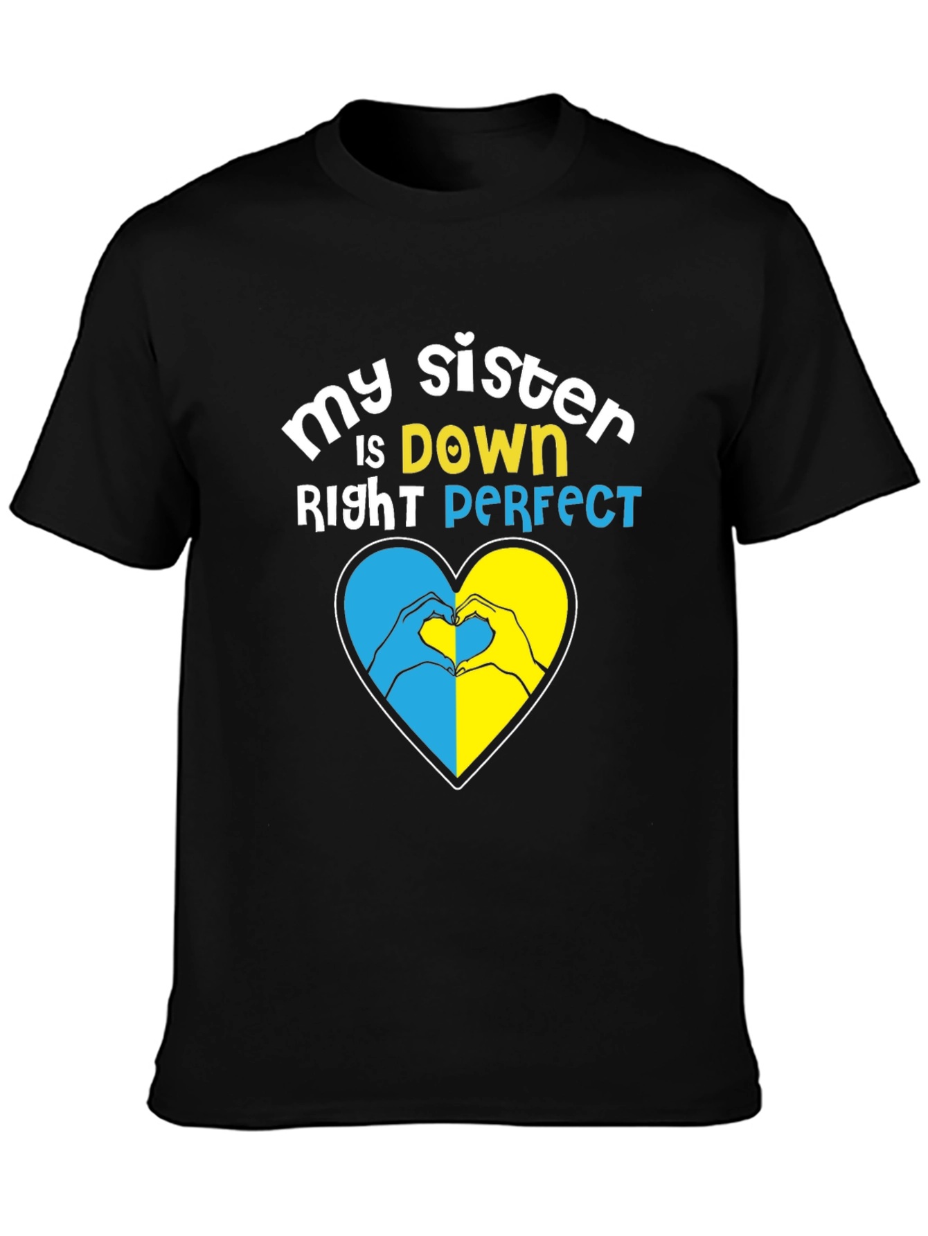 My Sister is Down Right Perfect Heart Hands T-Shirt