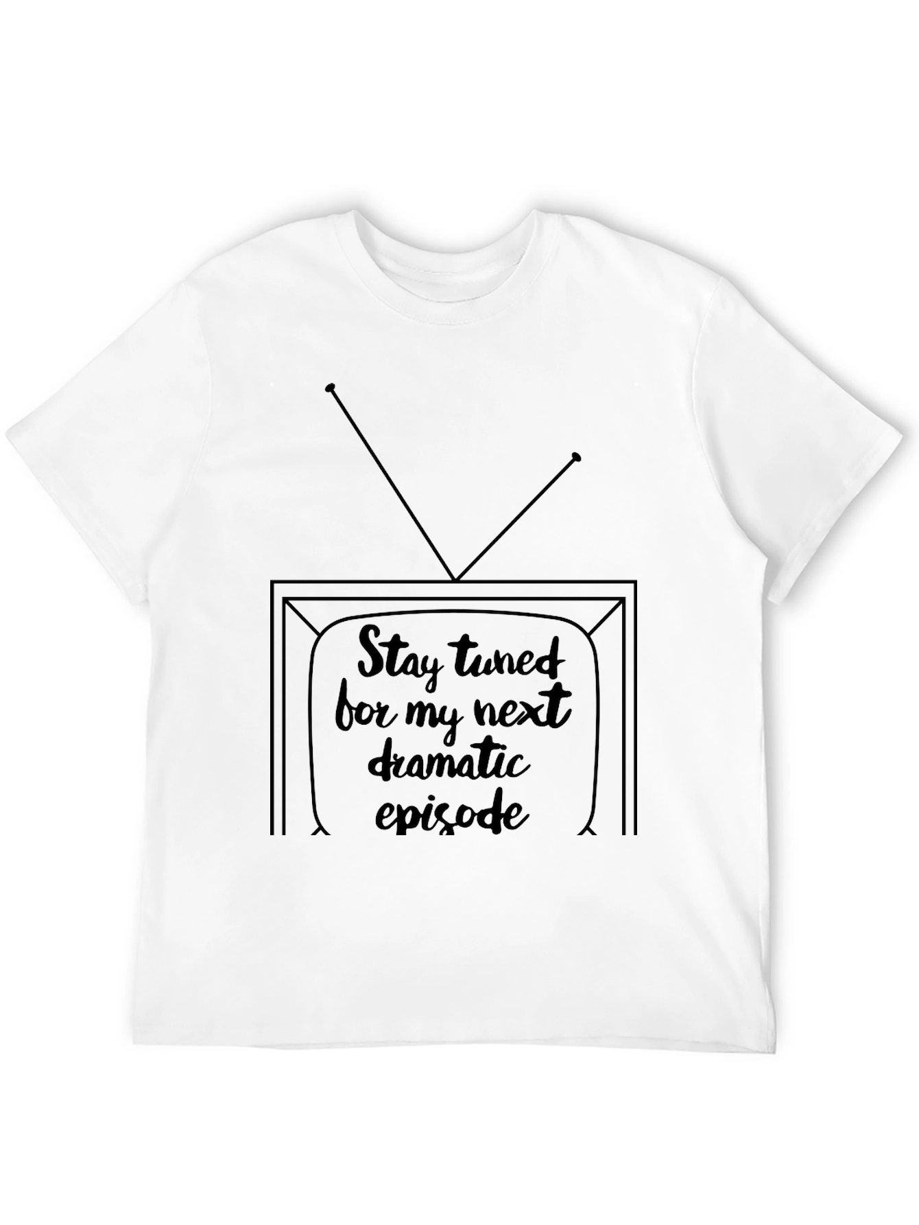 Stay Tuned Tee - Next Dramatic Episode Shirt