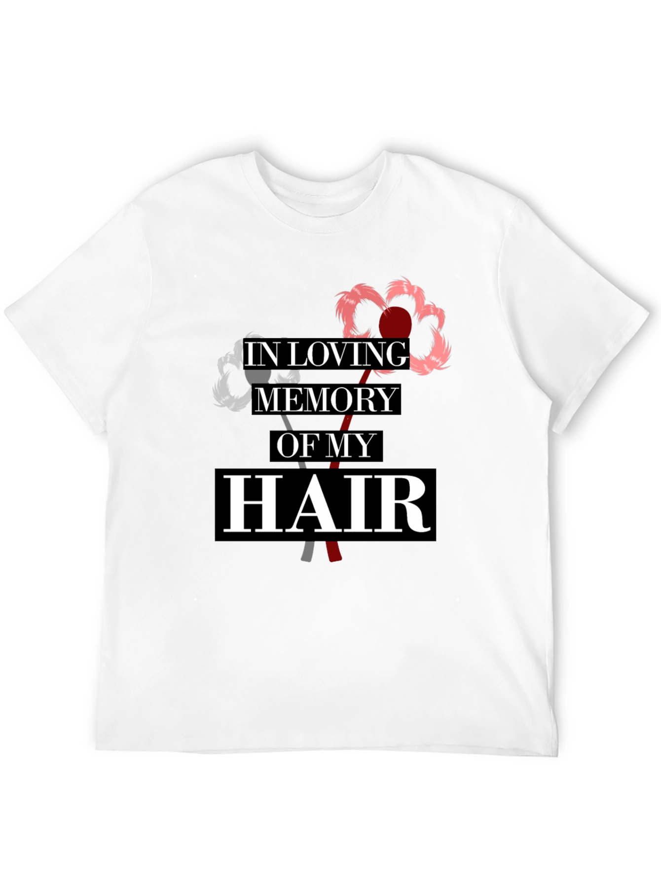 In Loving Memory Of My Hair T-Shirt