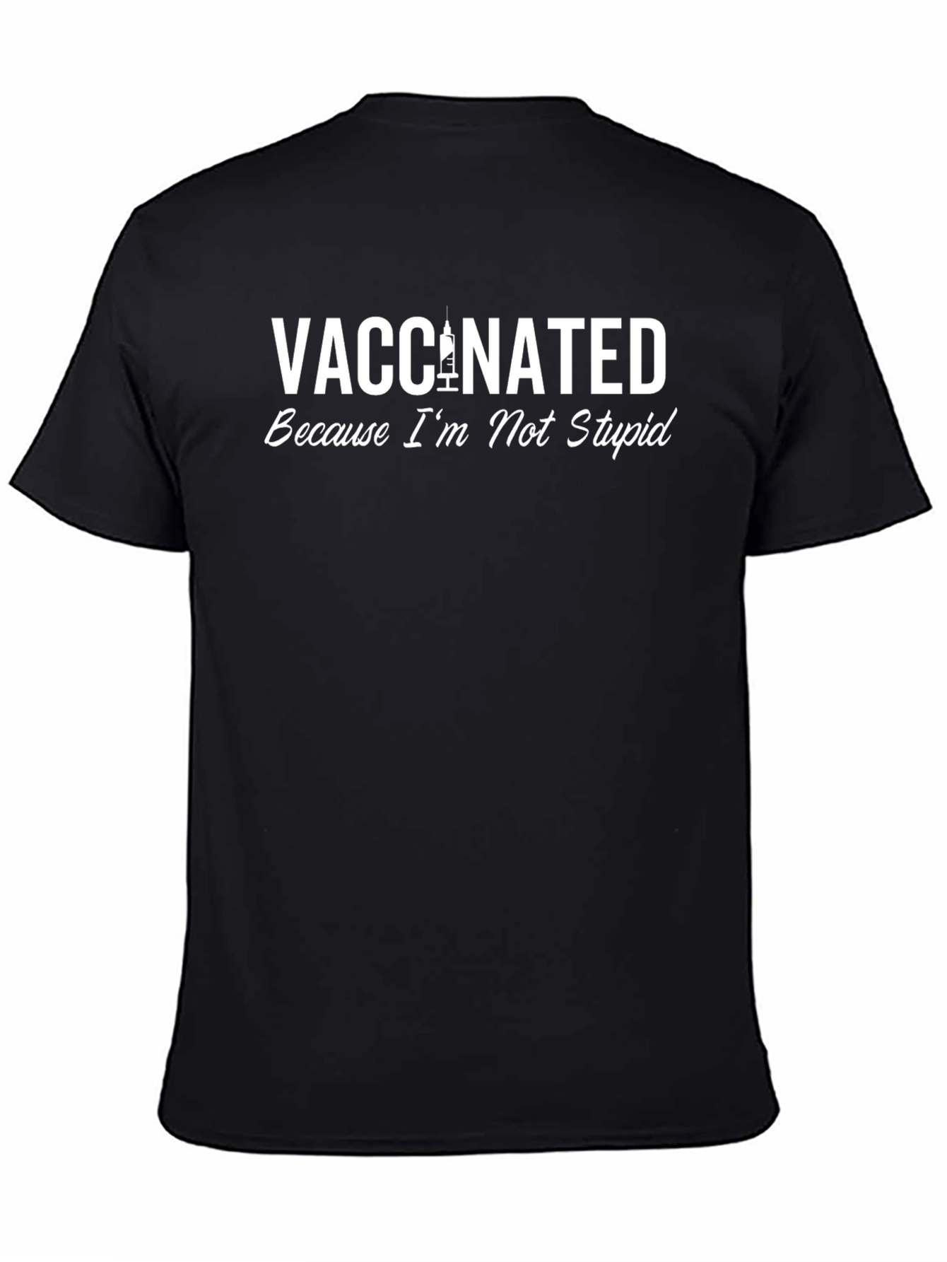 Vaccinated Because Im Not Stupid - Graphic Tee