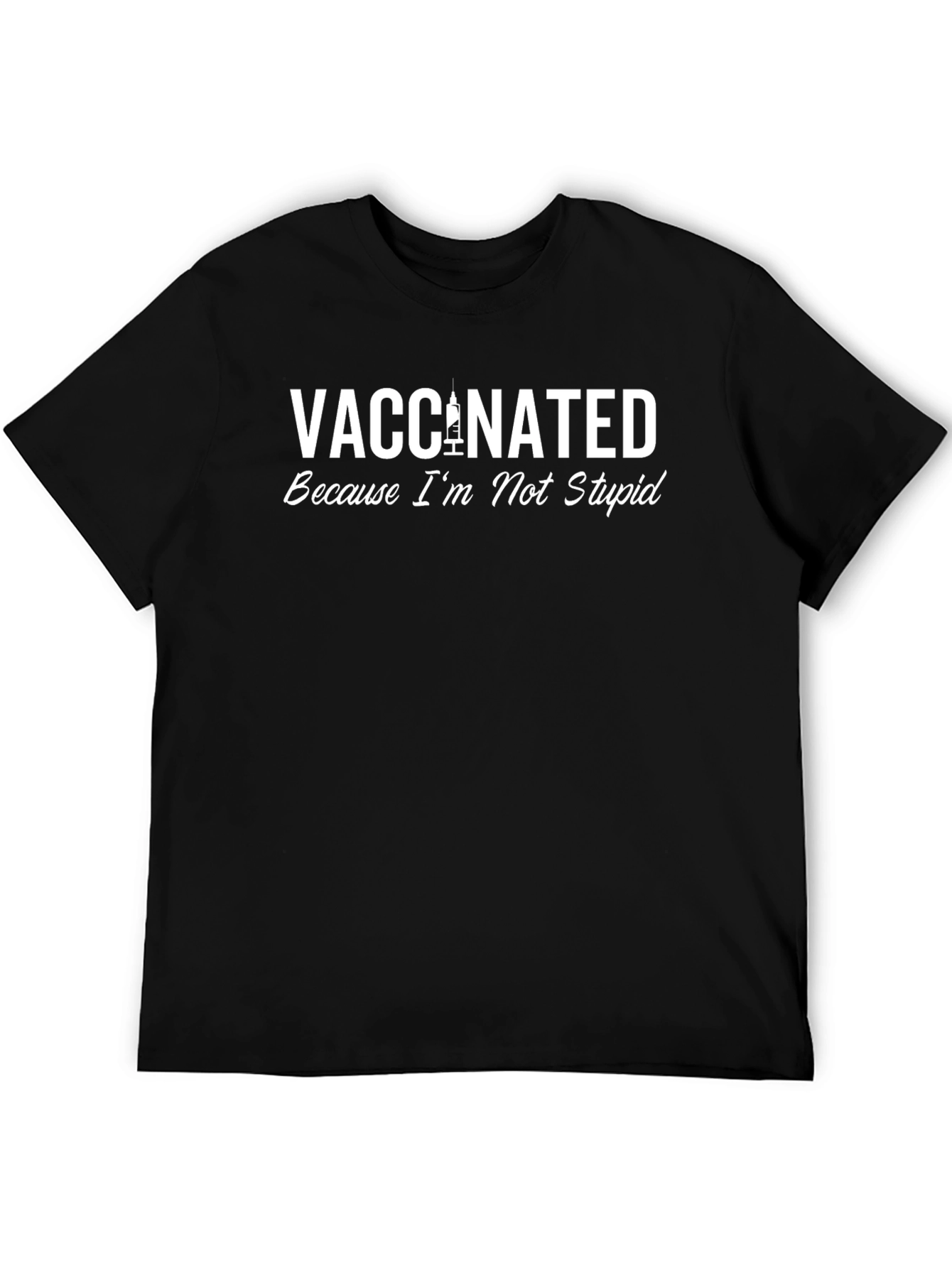 Vaccinated Because Im Not Stupid - Graphic Tee