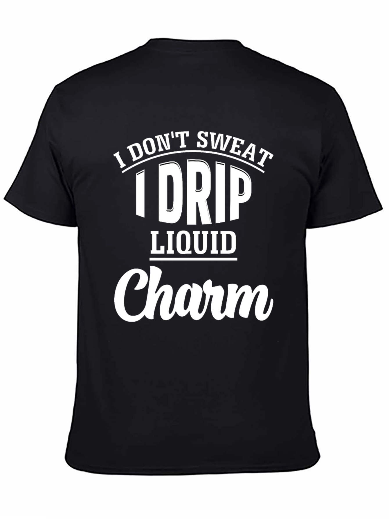 I Dont Sweat I Drip Liquid Charm Black T-Shirt