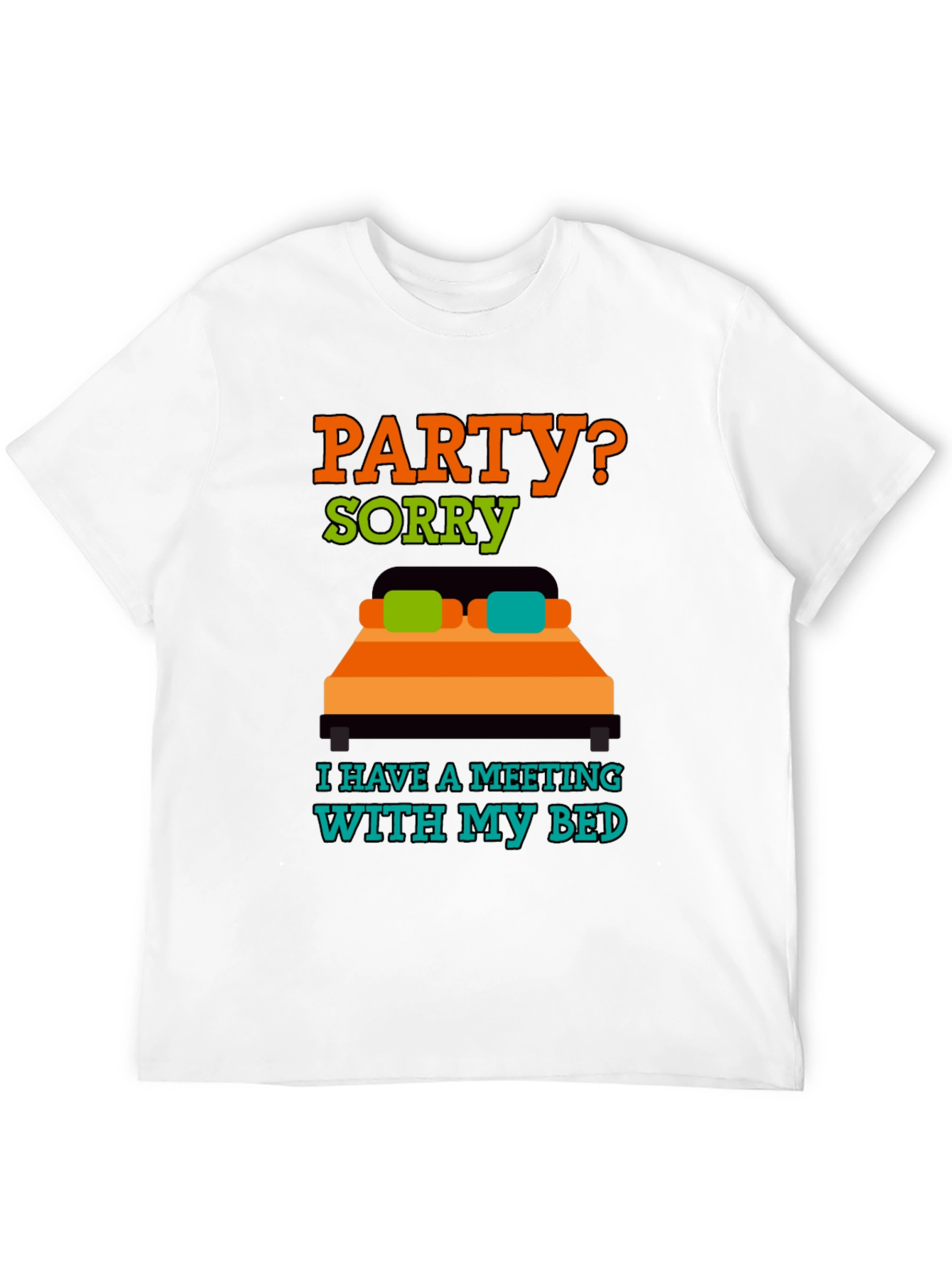 Party? Sorry Meeting With Bed T-Shirt