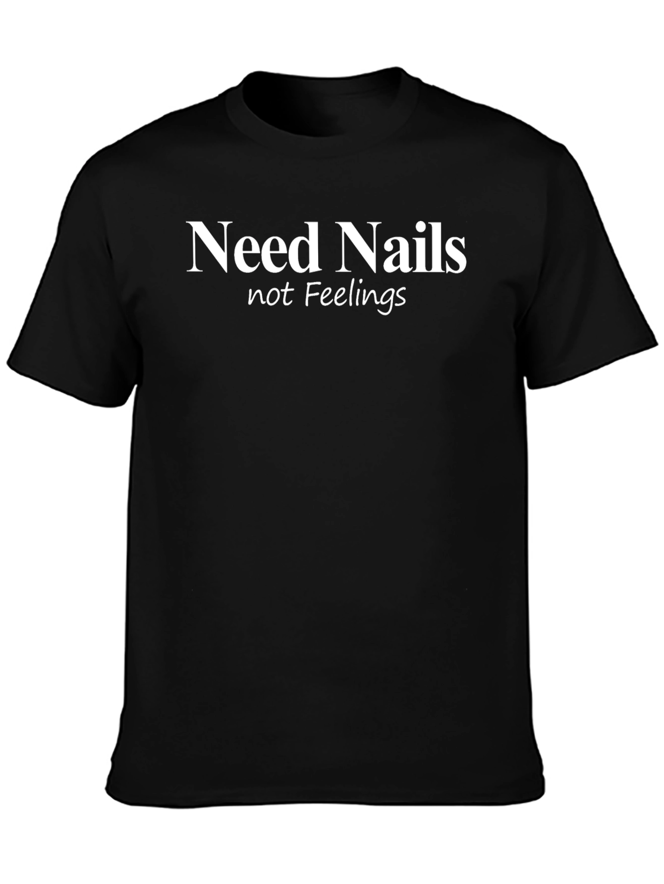 Need Nails Not Feelings Graphic Tee
