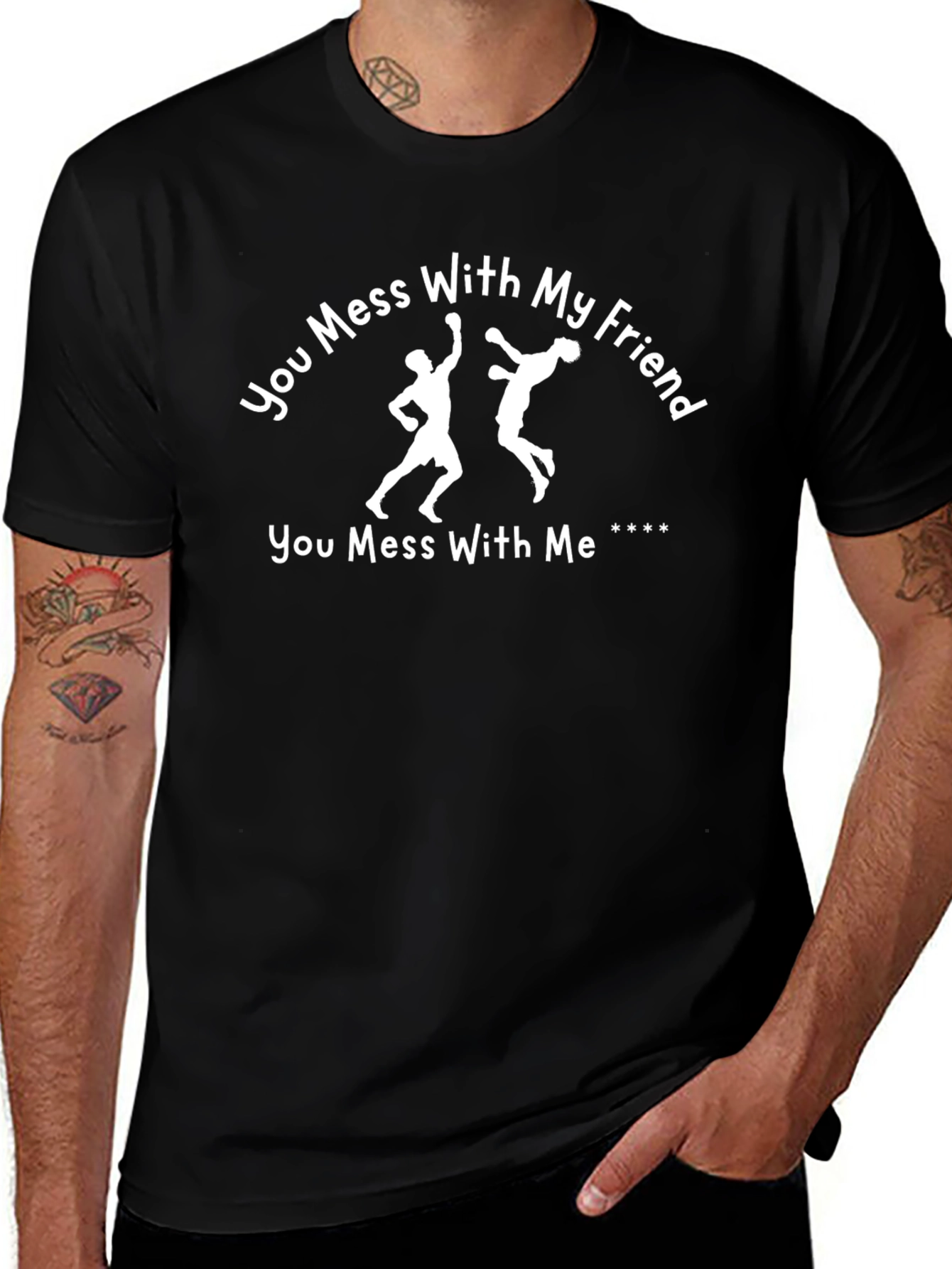 You Mess With My Friend T-Shirt