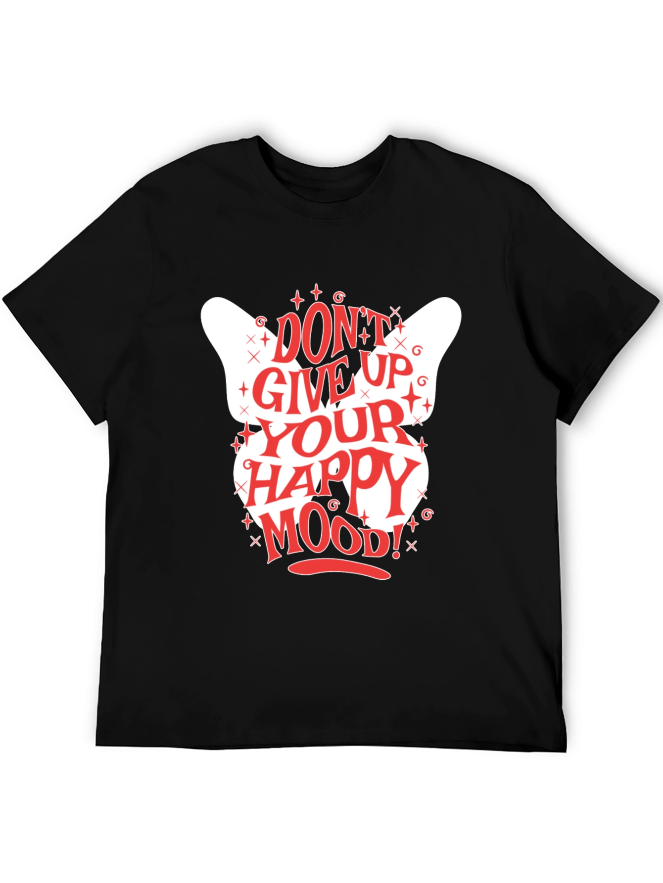 Dont Give Up Your Happy Mood! Graphic Tee