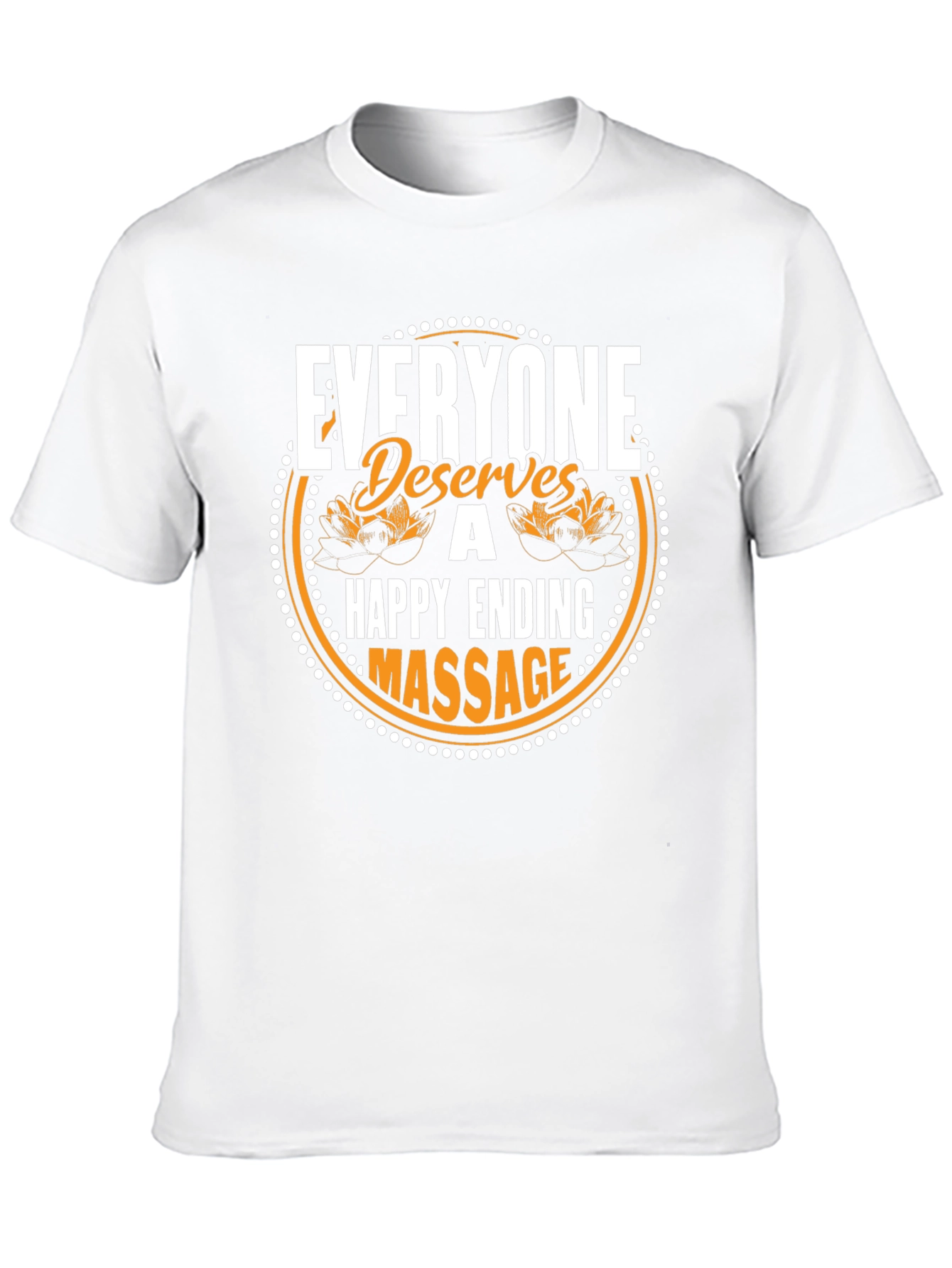 Everyone Deserves A Happy Ending Massage T-Shirt