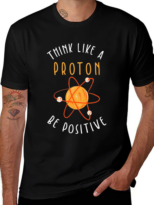 Think Like A Proton T-Shirt - Be Positive Science Tee