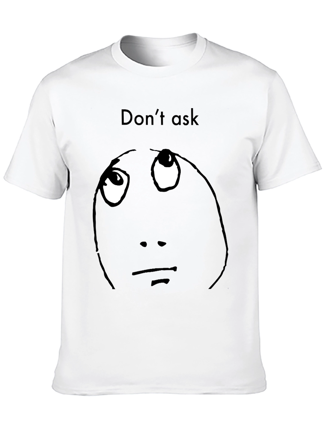 Dont Ask Meme Graphic T-Shirt