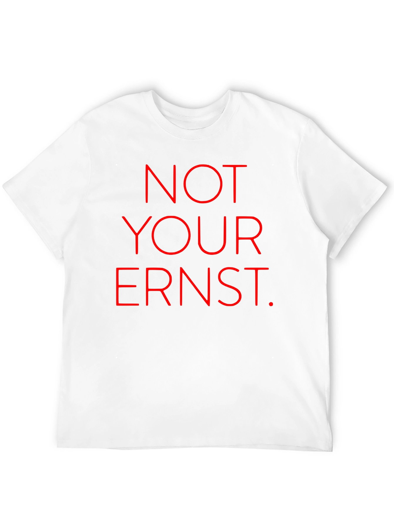 Not Your Ernst T-Shirt - Bold Red Graphic Tee