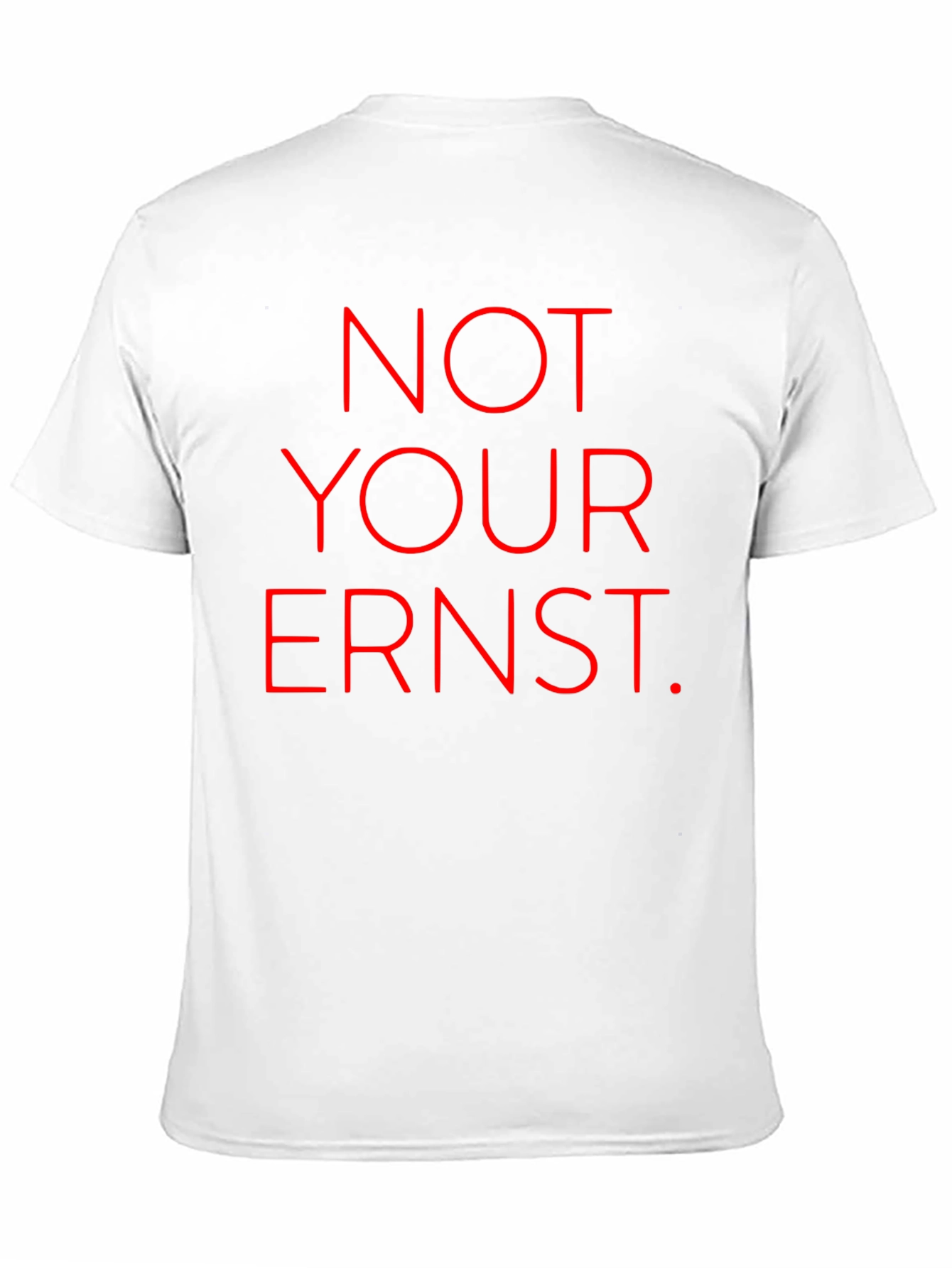Not Your Ernst T-Shirt - Bold Red Graphic Tee