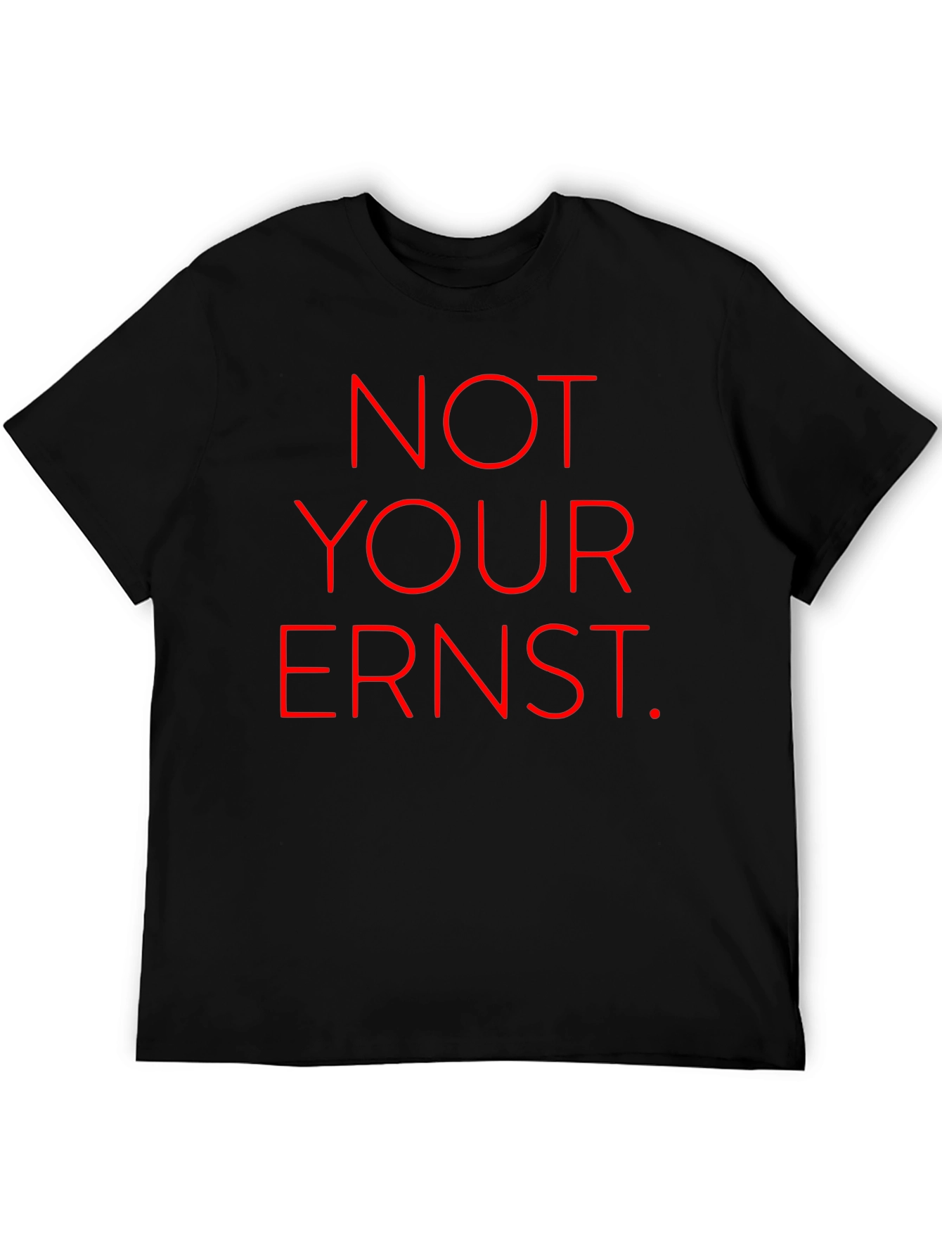 Not Your Ernst T-Shirt - Bold Red Graphic Tee