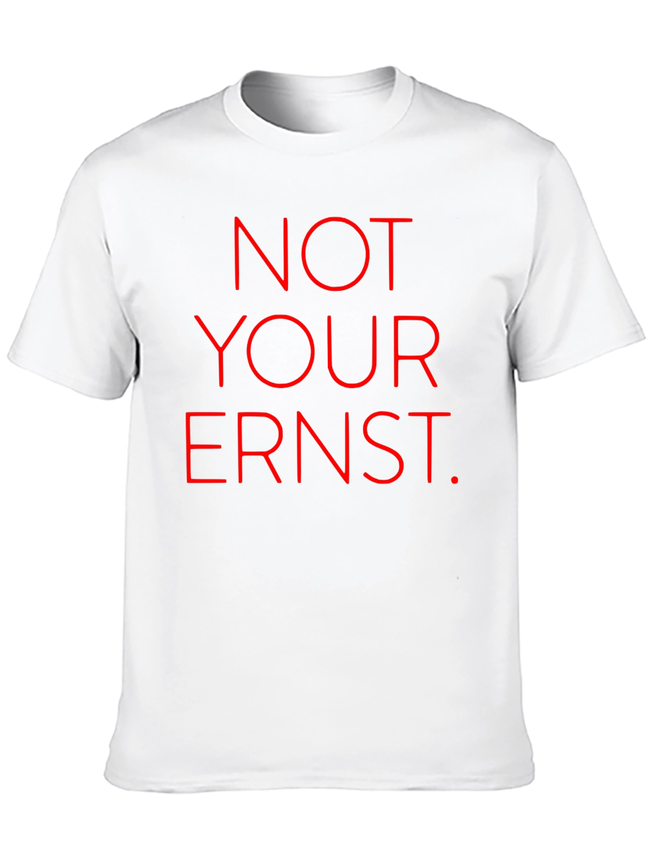 Not Your Ernst T-Shirt - Bold Red Graphic Tee