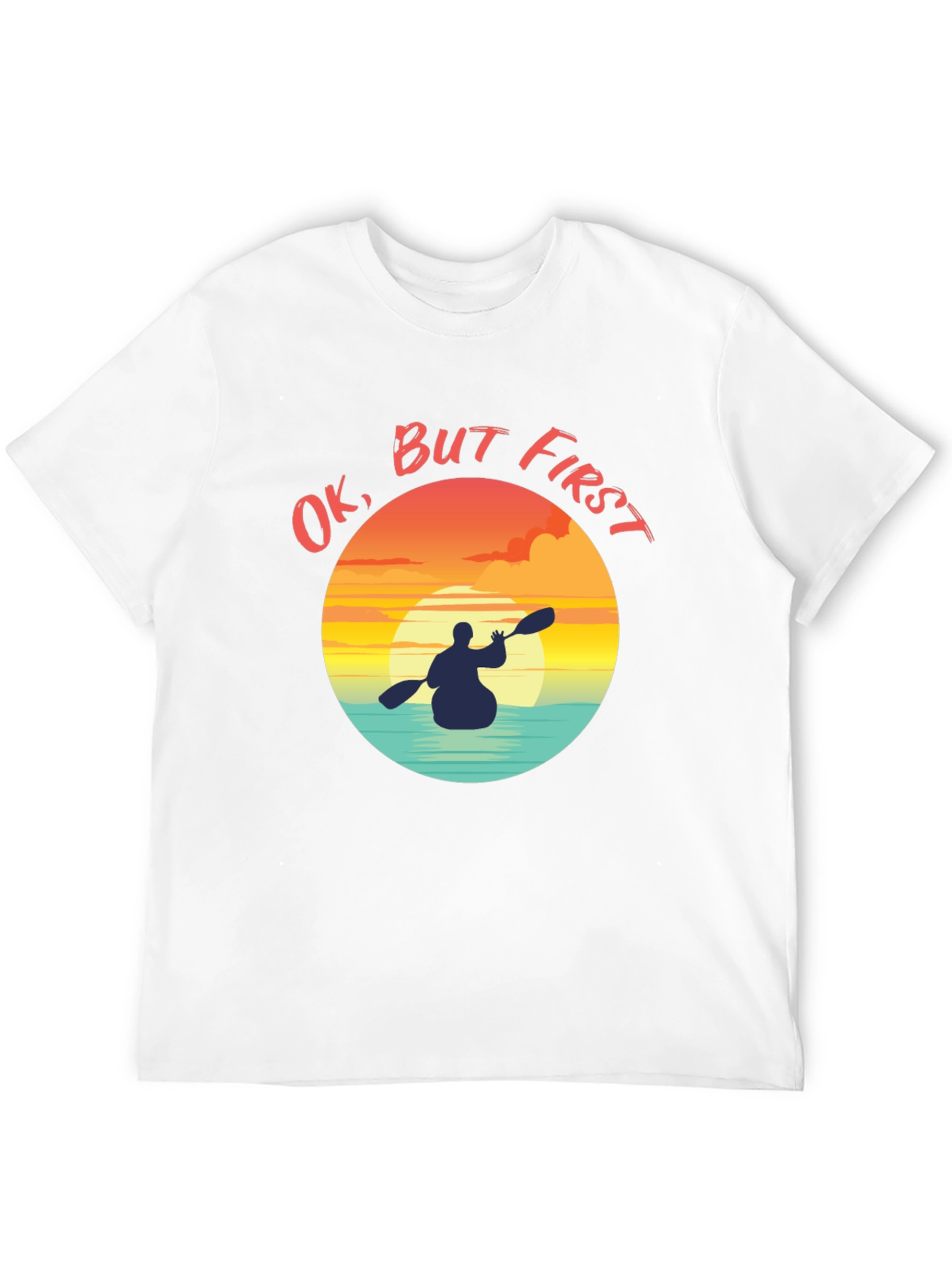 Ok But First Kayak Graphic T-Shirt - Sunset Paddler