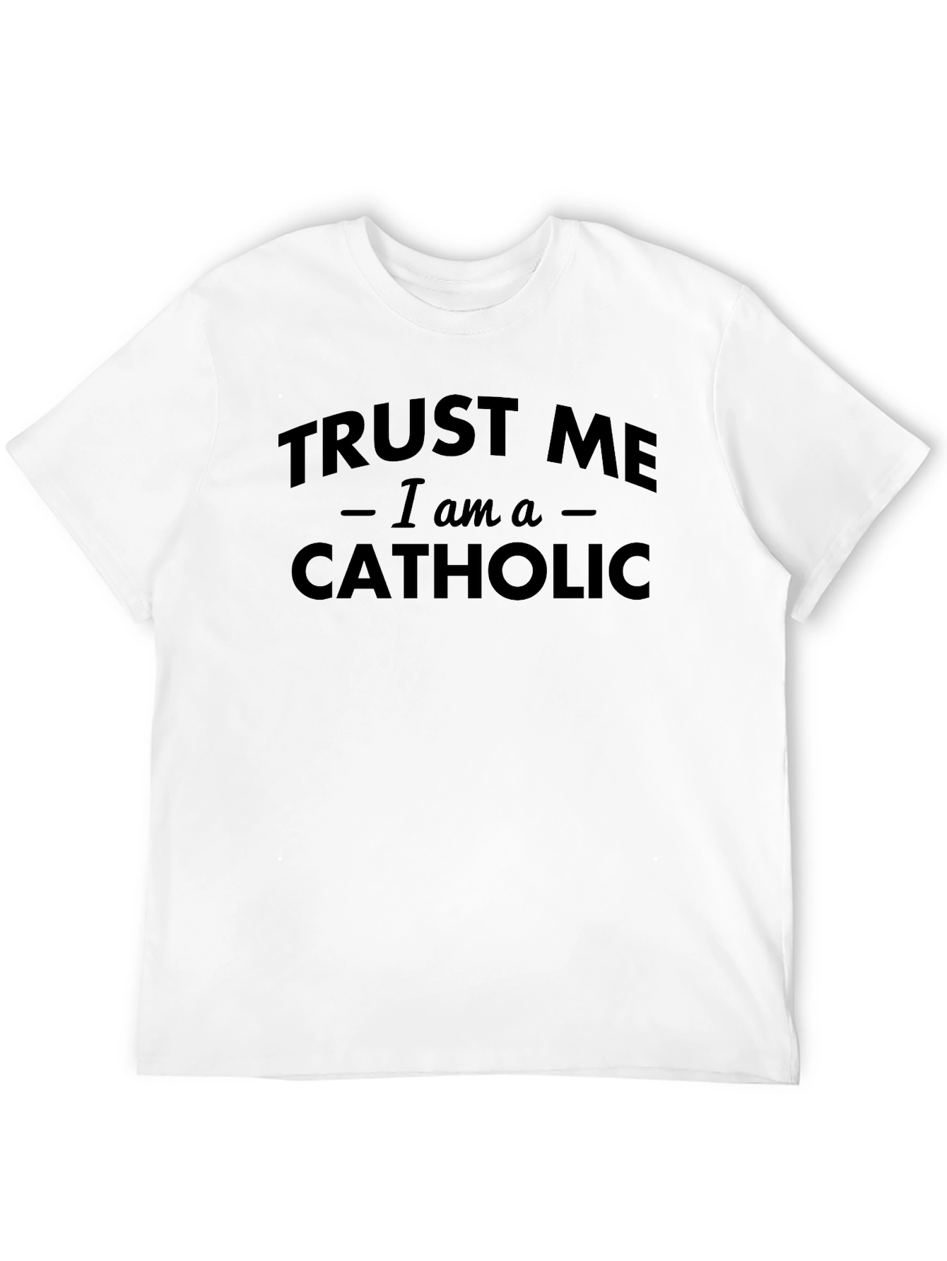 Trust Me I am a Catholic T-Shirt