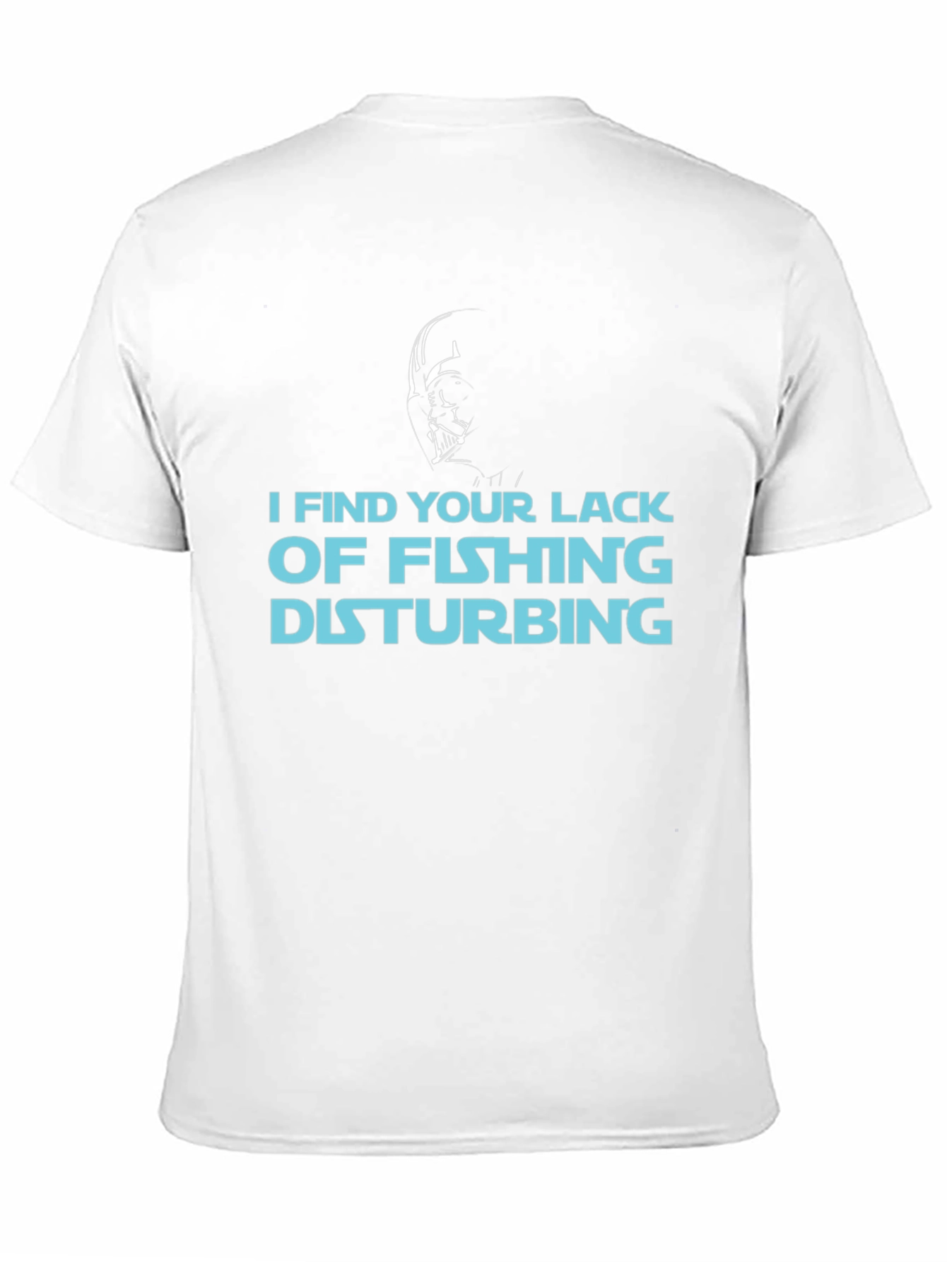 I Find Your Lack of Fishing Disturbing T-Shirt