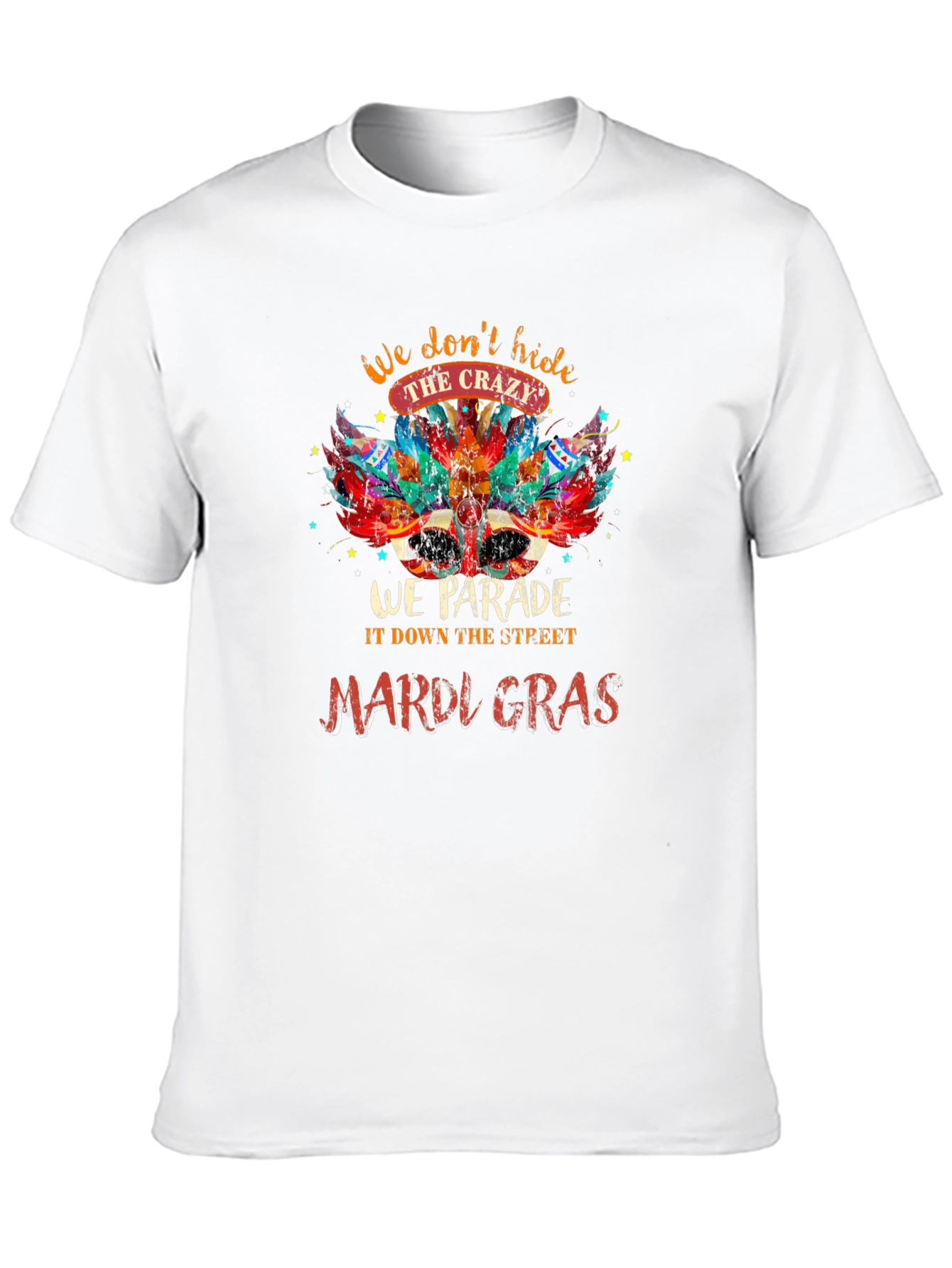 Mardi Gras Parade T-Shirt: Dont Hide the Crazy