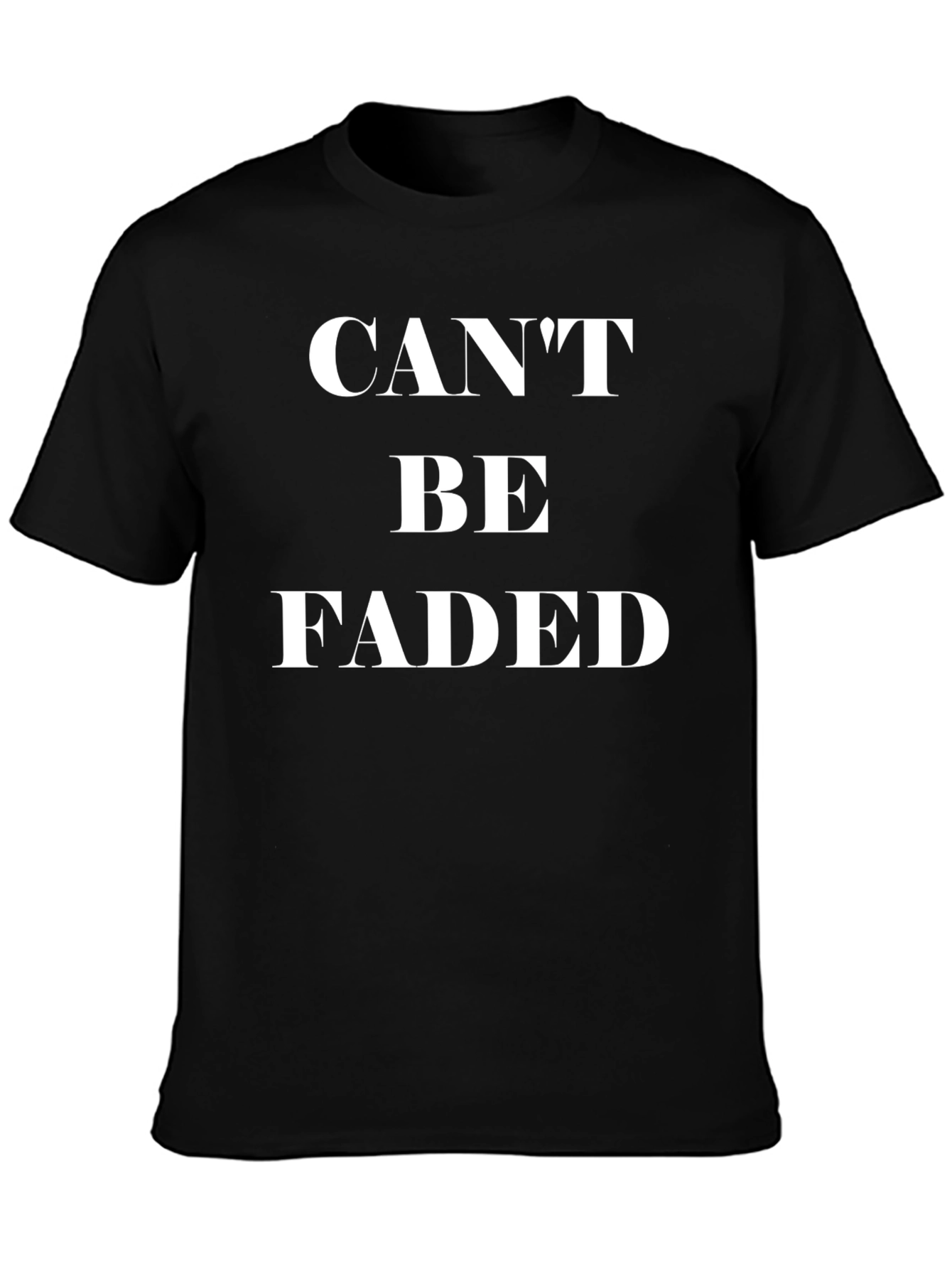 Cant Be Faded T-Shirt - Bold Statement Tee