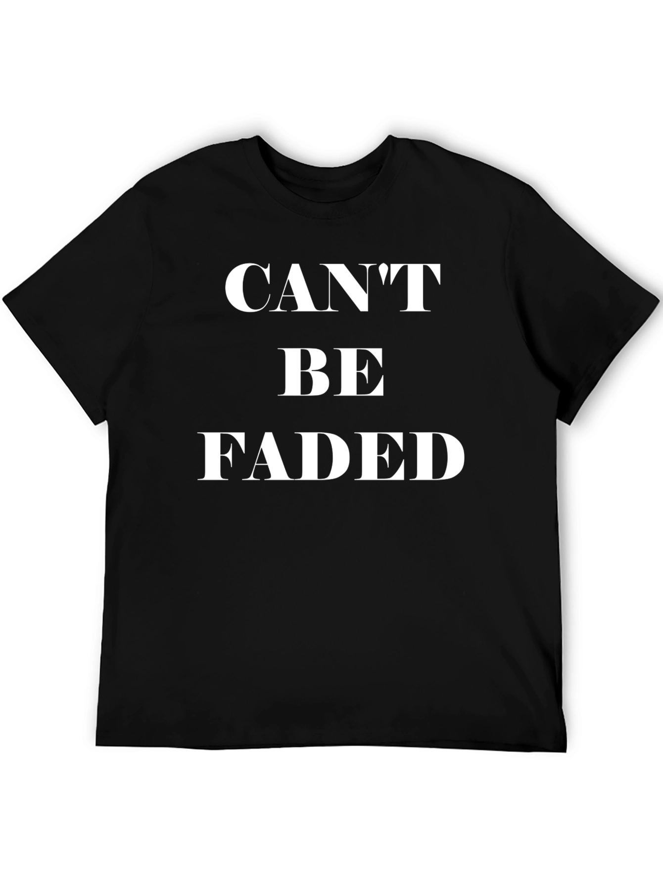 Cant Be Faded T-Shirt - Bold Statement Tee