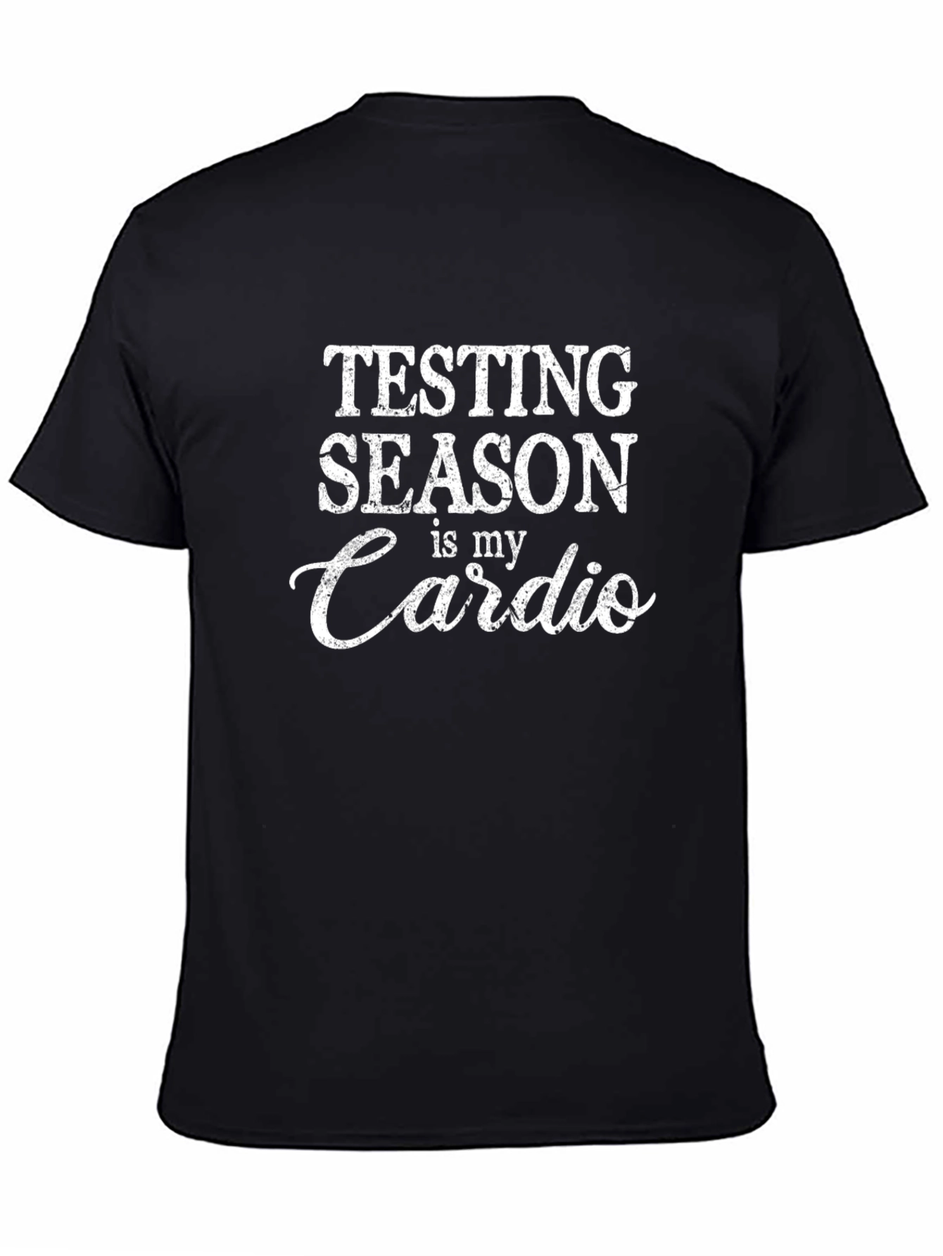 Testing Season is My Cardio - Black T-Shirt